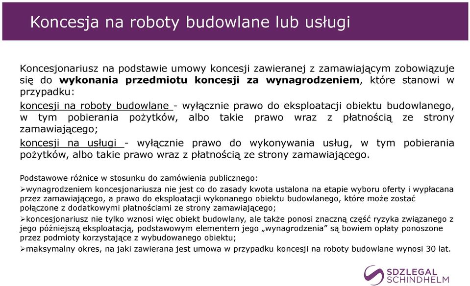 usługi - wyłącznie prawo do wykonywania usług, w tym pobierania pożytków, albo takie prawo wraz z płatnością ze strony zamawiającego.