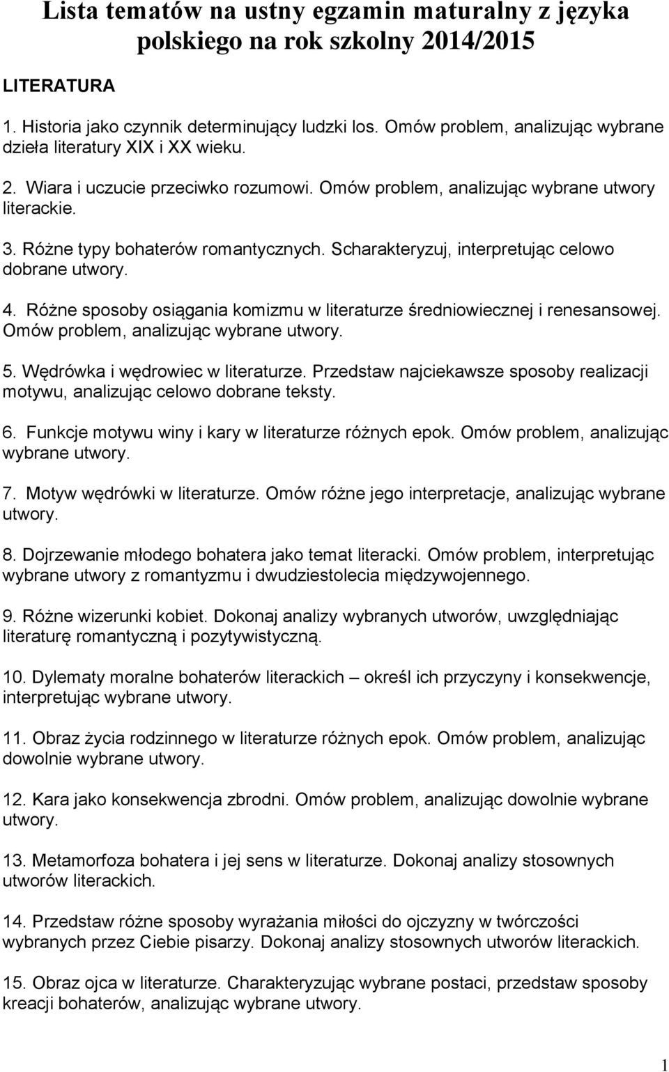 Scharakteryzuj, interpretując celowo dobrane 4. Różne sposoby osiągania komizmu w literaturze średniowiecznej i renesansowej. Omów problem, analizując wybrane 5. Wędrówka i wędrowiec w literaturze.