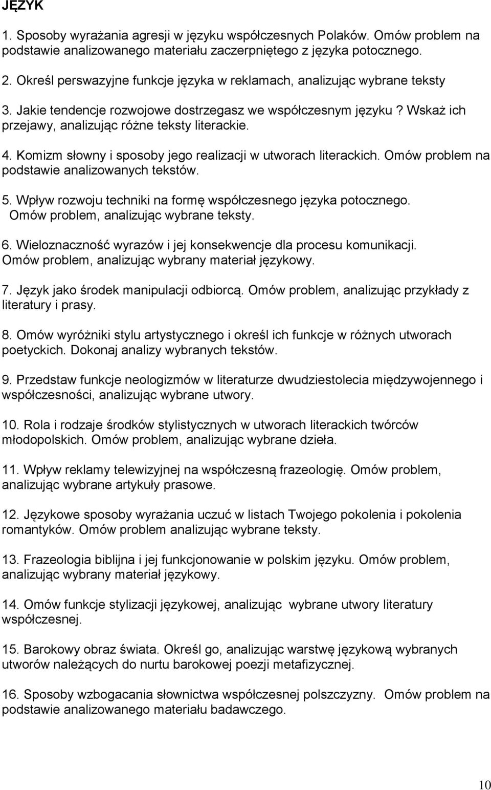 Komizm słowny i sposoby jego realizacji w utworach literackich. Omów problem na podstawie analizowanych tekstów. 5. Wpływ rozwoju techniki na formę współczesnego języka potocznego.