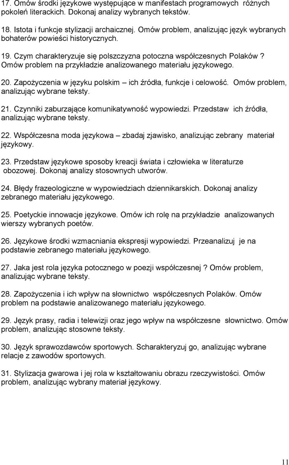 Omów problem na przykładzie analizowanego materiału językowego. 20. Zapożyczenia w języku polskim ich źródła, funkcje i celowość. Omów problem, analizując wybrane teksty. 21.