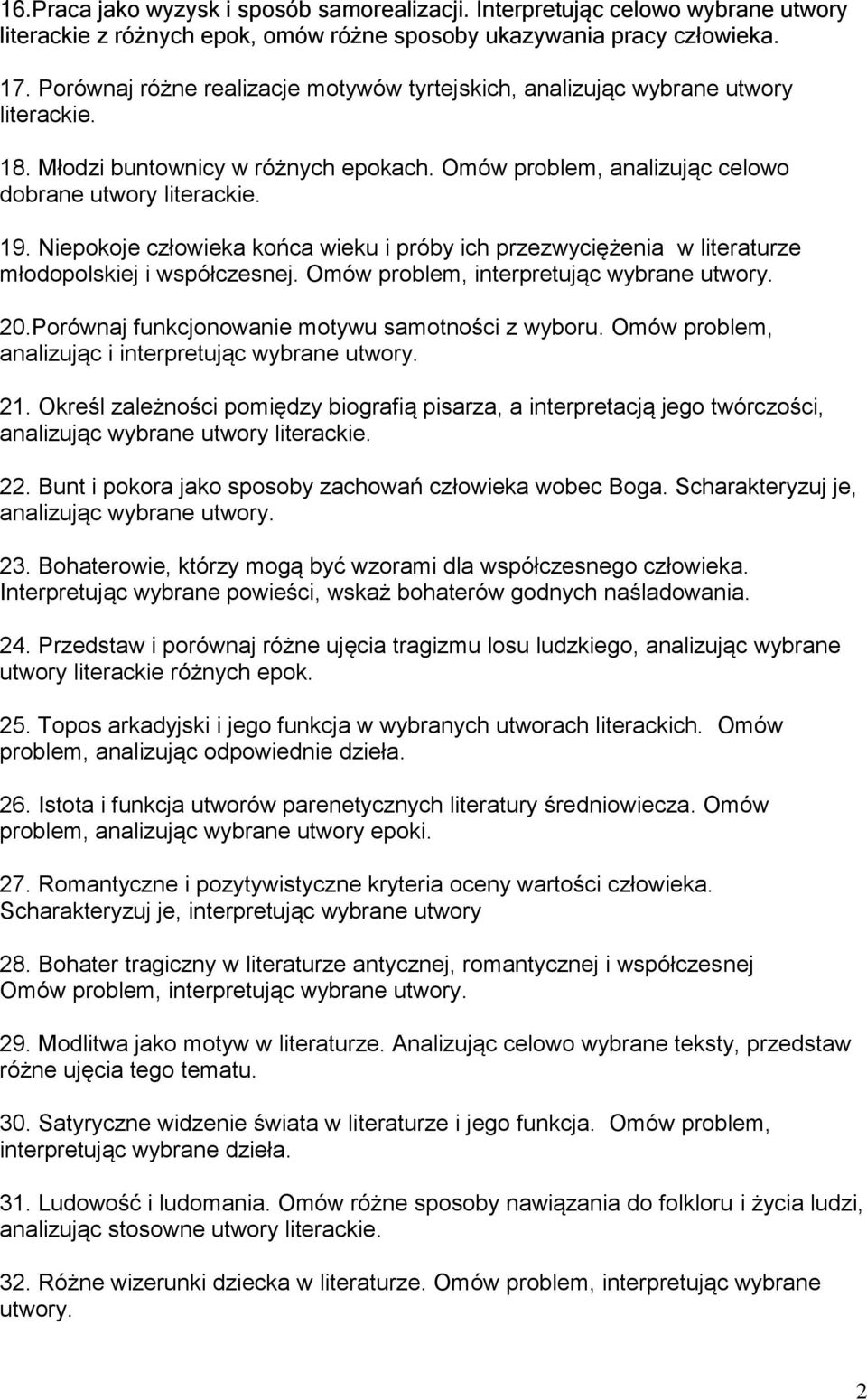 Niepokoje człowieka końca wieku i próby ich przezwyciężenia w literaturze młodopolskiej i współczesnej. Omów problem, interpretując wybrane 20.Porównaj funkcjonowanie motywu samotności z wyboru.