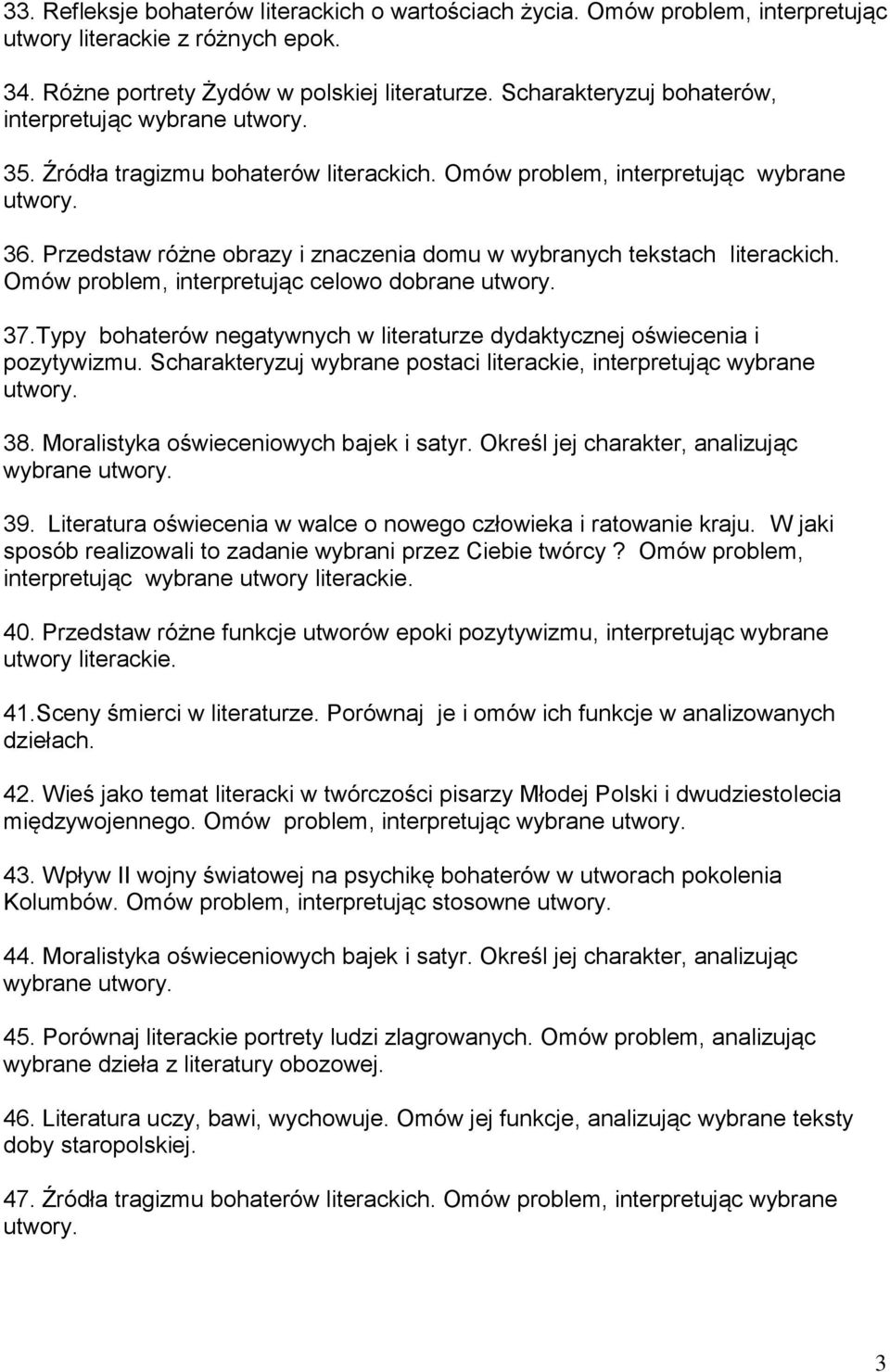 Przedstaw różne obrazy i znaczenia domu w wybranych tekstach literackich. Omów problem, interpretując celowo dobrane 37.Typy bohaterów negatywnych w literaturze dydaktycznej oświecenia i pozytywizmu.