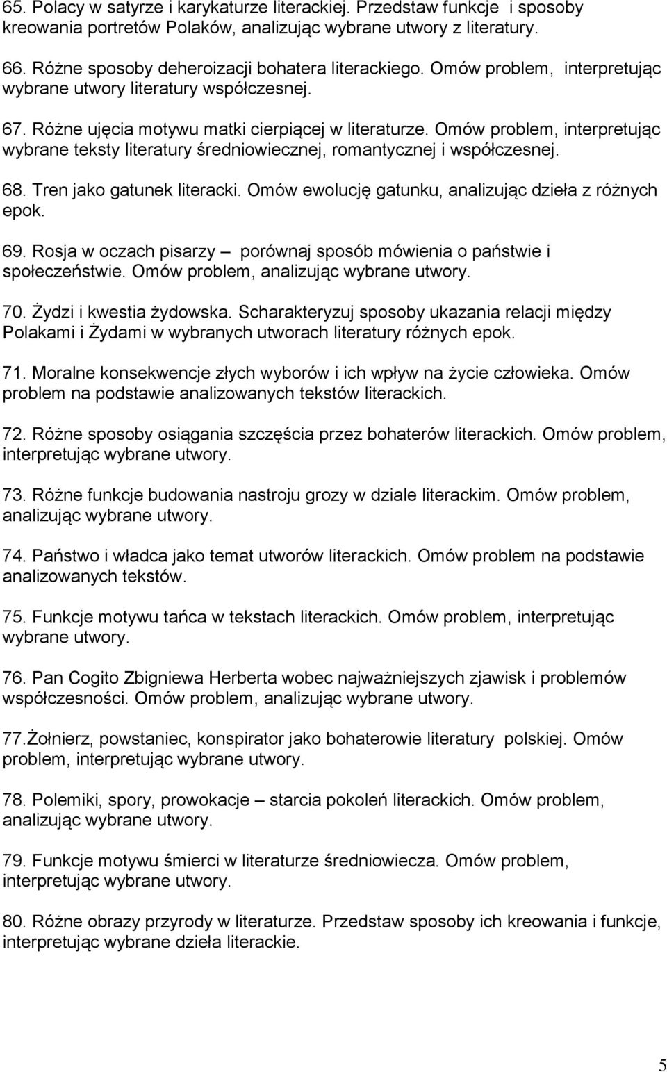 Omów problem, interpretując wybrane teksty literatury średniowiecznej, romantycznej i współczesnej. 68. Tren jako gatunek literacki. Omów ewolucję gatunku, analizując dzieła z różnych epok. 69.