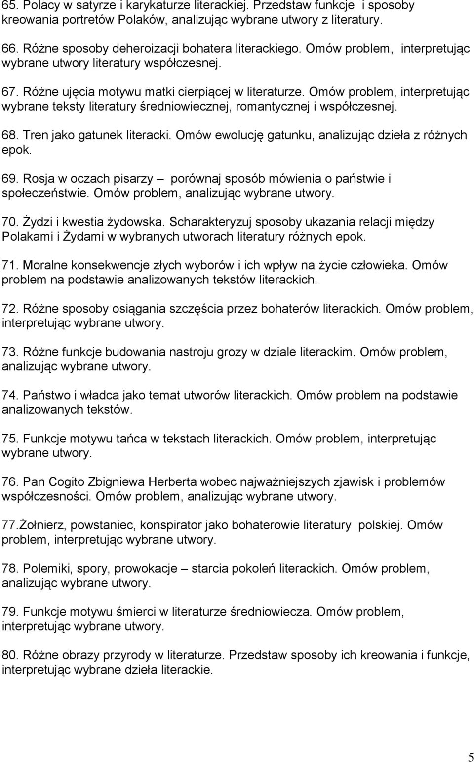 Omów problem, interpretując wybrane teksty literatury średniowiecznej, romantycznej i współczesnej. 68. Tren jako gatunek literacki. Omów ewolucję gatunku, analizując dzieła z różnych epok. 69.