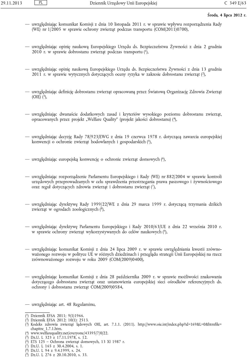 Bezpieczeństwa Żywności z dnia 2 grudnia 2010 r. w sprawie dobrostanu zwierząt podczas transportu ( 1 ), uwzględniając opinię naukową Europejskiego Urzędu ds.