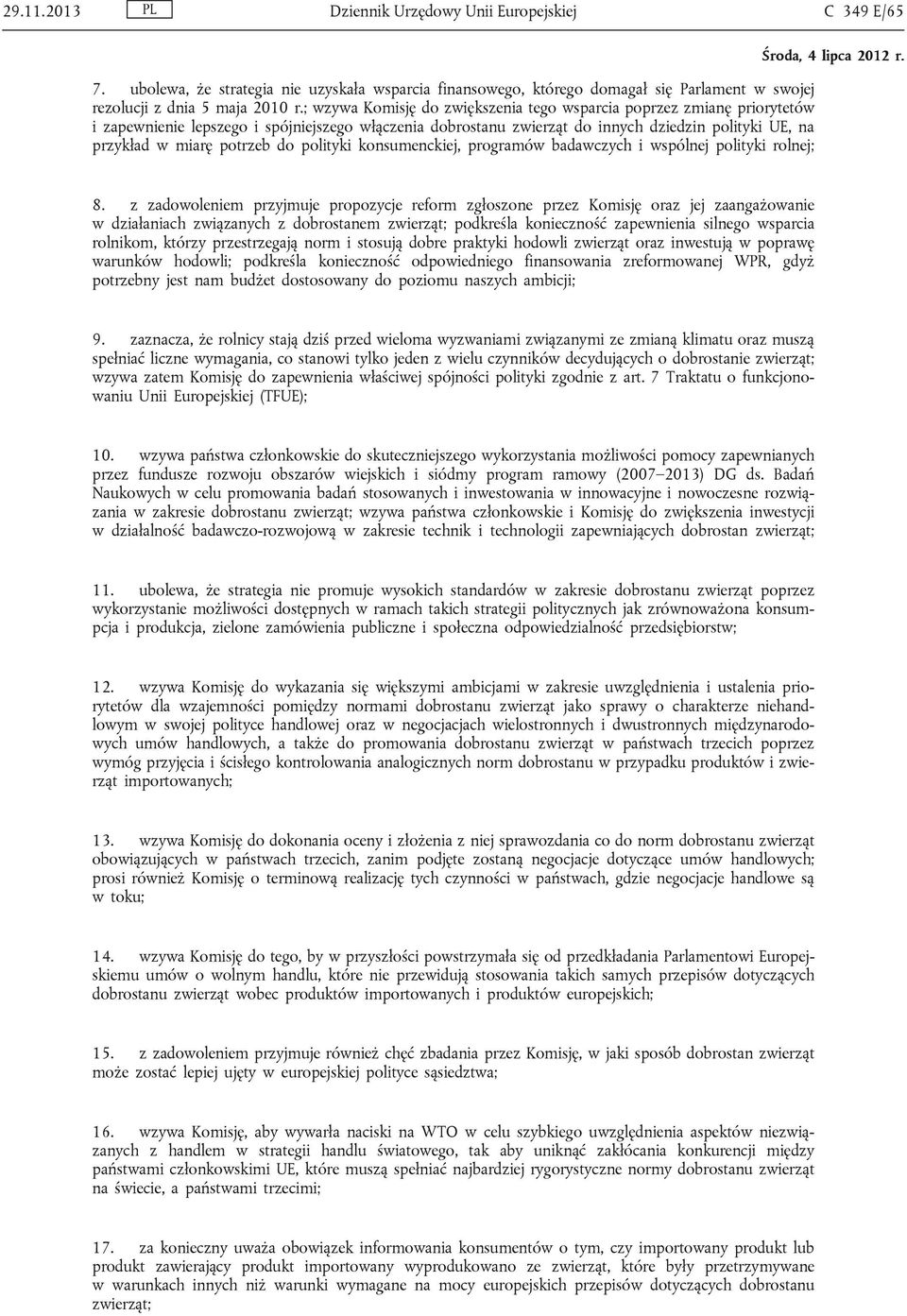 potrzeb do polityki konsumenckiej, programów badawczych i wspólnej polityki rolnej; 8.