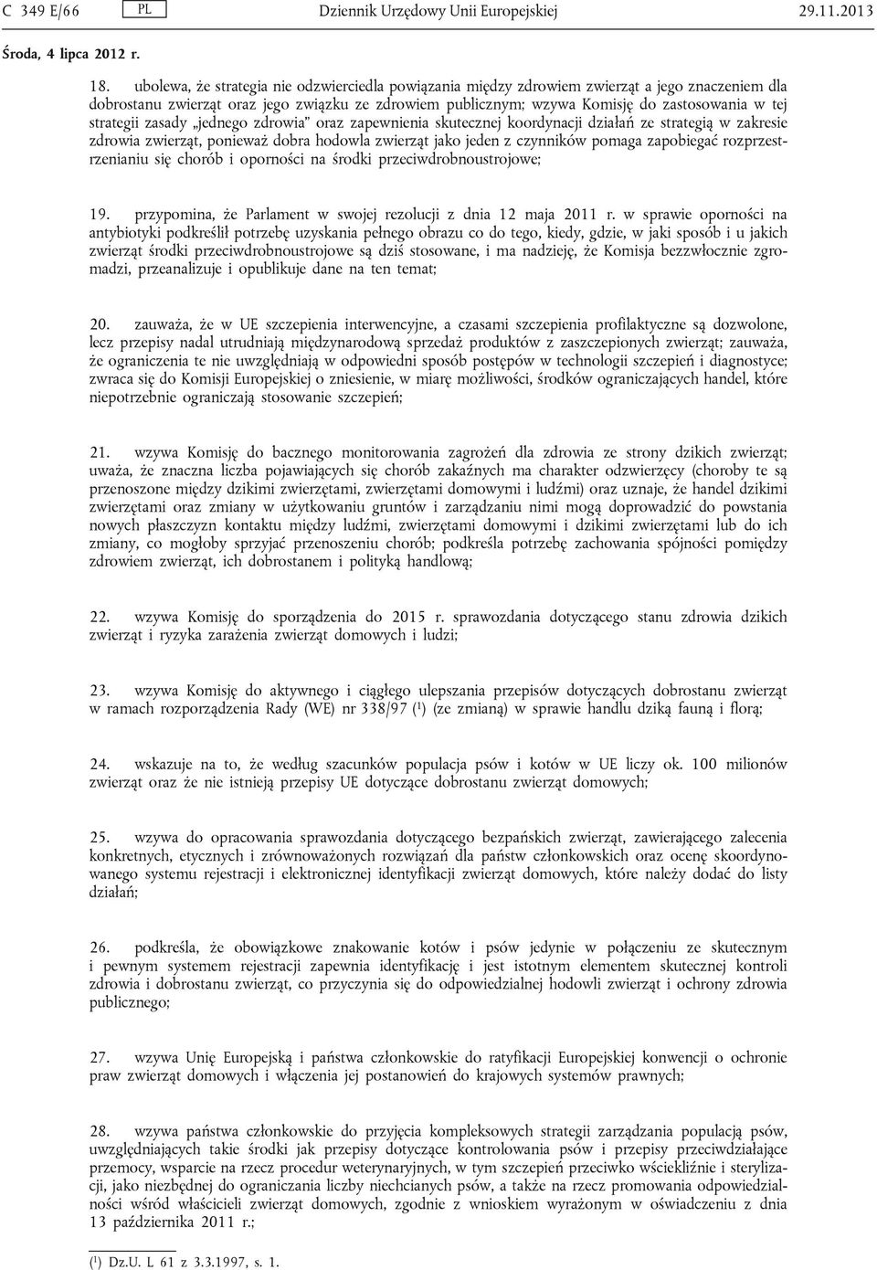 strategii zasady jednego zdrowia oraz zapewnienia skutecznej koordynacji działań ze strategią w zakresie zdrowia zwierząt, ponieważ dobra hodowla zwierząt jako jeden z czynników pomaga zapobiegać