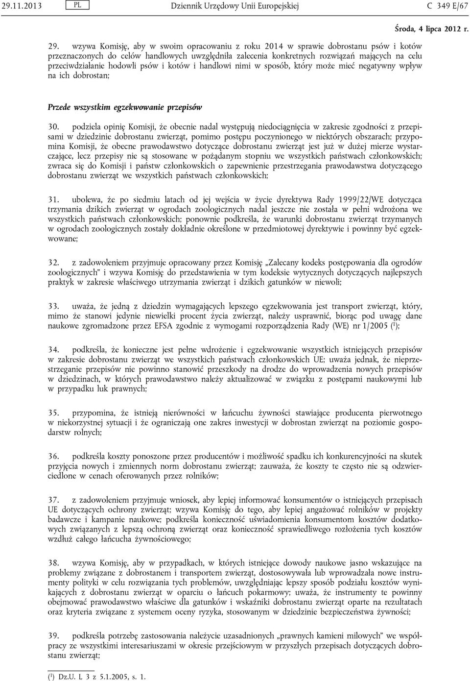hodowli psów i kotów i handlowi nimi w sposób, który może mieć negatywny wpływ na ich dobrostan; Przede wszystkim egzekwowanie przepisów 30.