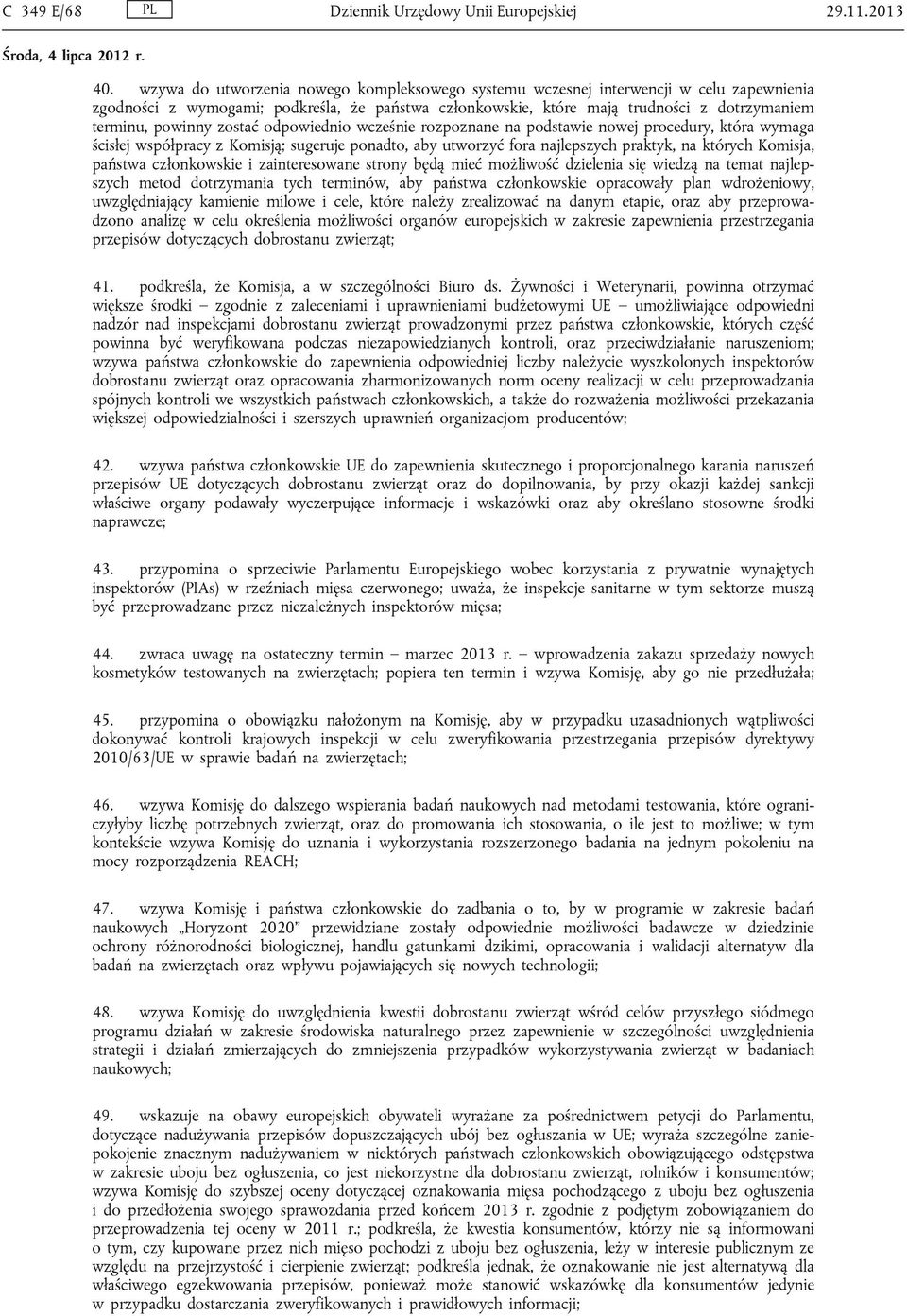 zostać odpowiednio wcześnie rozpoznane na podstawie nowej procedury, która wymaga ścisłej współpracy z Komisją; sugeruje ponadto, aby utworzyć fora najlepszych praktyk, na których Komisja, państwa