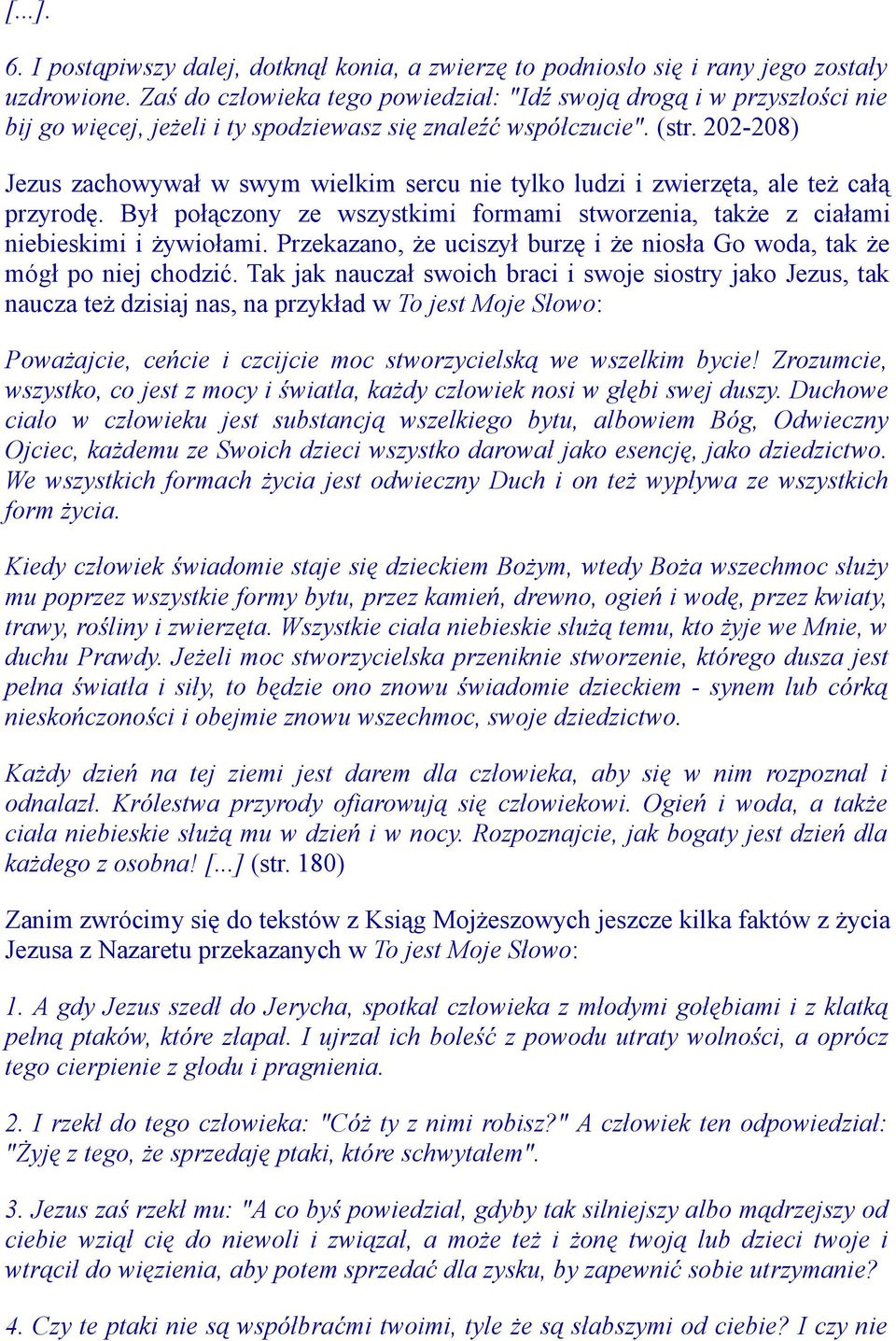 202-208) Jezus zachowywał w swym wielkim sercu nie tylko ludzi i zwierzęta, ale też całą przyrodę. Był połączony ze wszystkimi formami stworzenia, także z ciałami niebieskimi i żywiołami.