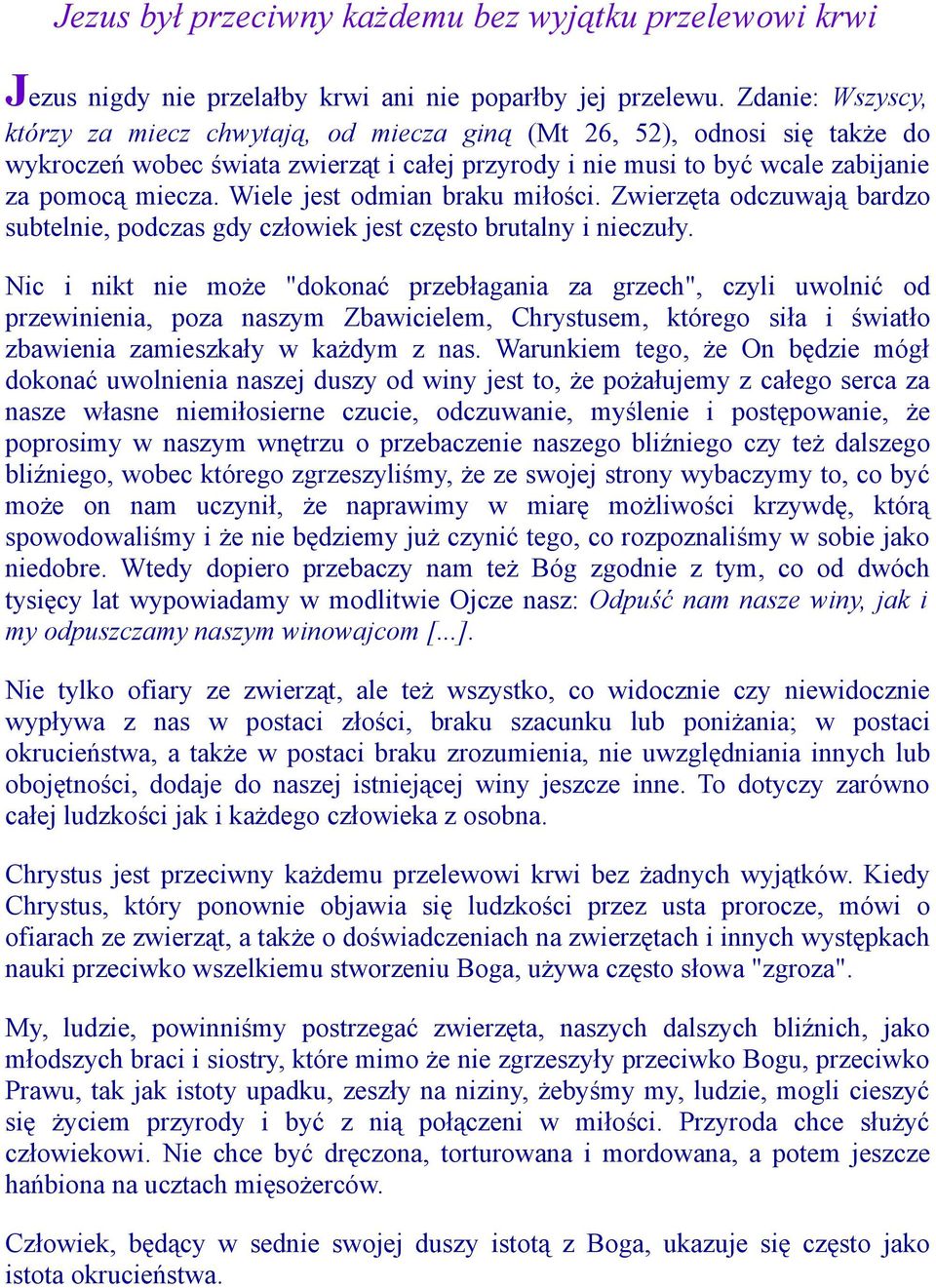 Wiele jest odmian braku miłości. Zwierzęta odczuwają bardzo subtelnie, podczas gdy człowiek jest często brutalny i nieczuły.