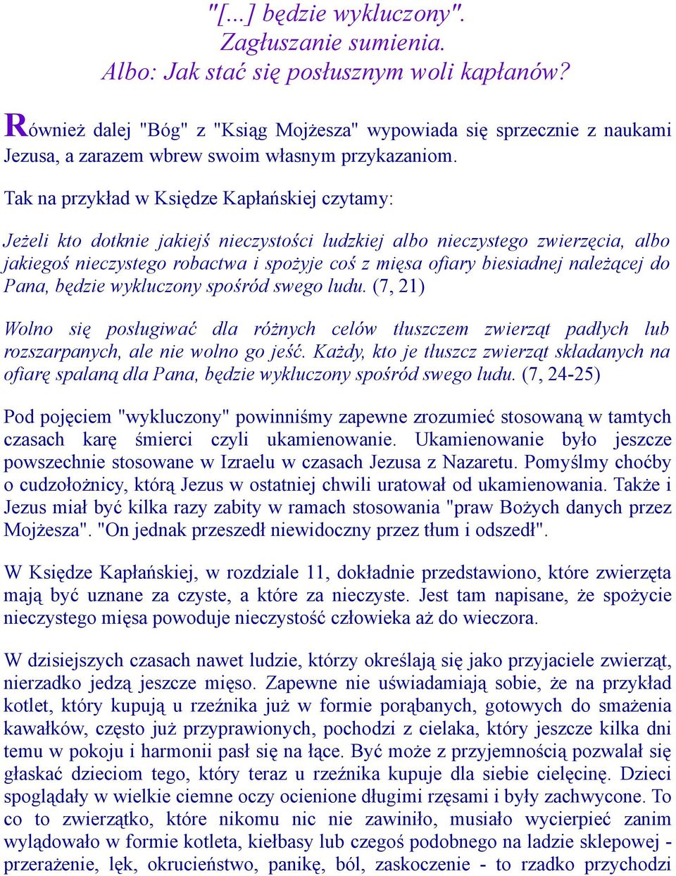 Tak na przykład w Księdze Kapłańskiej czytamy: Jeżeli kto dotknie jakiejś nieczystości ludzkiej albo nieczystego zwierzęcia, albo jakiegoś nieczystego robactwa i spożyje coś z mięsa ofiary biesiadnej