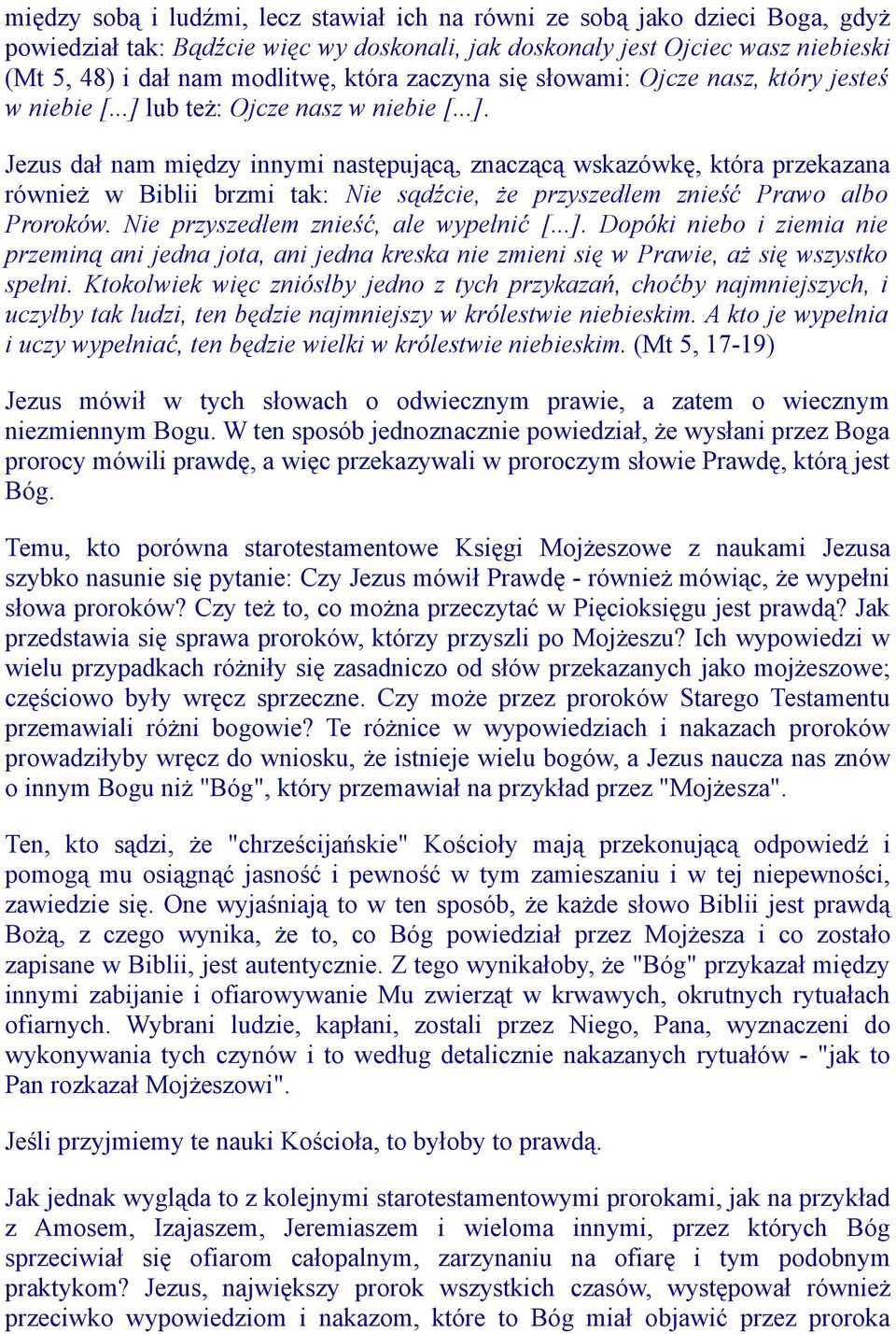 lub też: Ojcze nasz w niebie [...]. Jezus dał nam między innymi następującą, znaczącą wskazówkę, która przekazana również w Biblii brzmi tak: Nie sądźcie, że przyszedłem znieść Prawo albo Proroków.