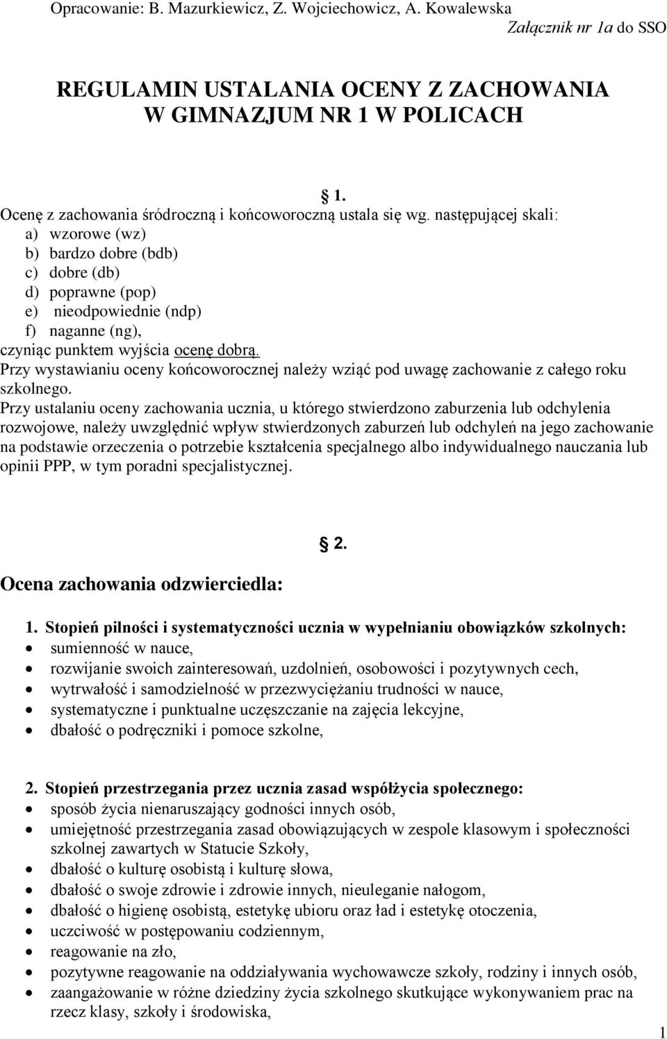 następującej skali: a) wzorowe (wz) b) bardzo dobre (bdb) c) dobre (db) d) poprawne (pop) e) nieodpowiednie (ndp) f) naganne (ng), czyniąc punktem wyjścia ocenę dobrą.