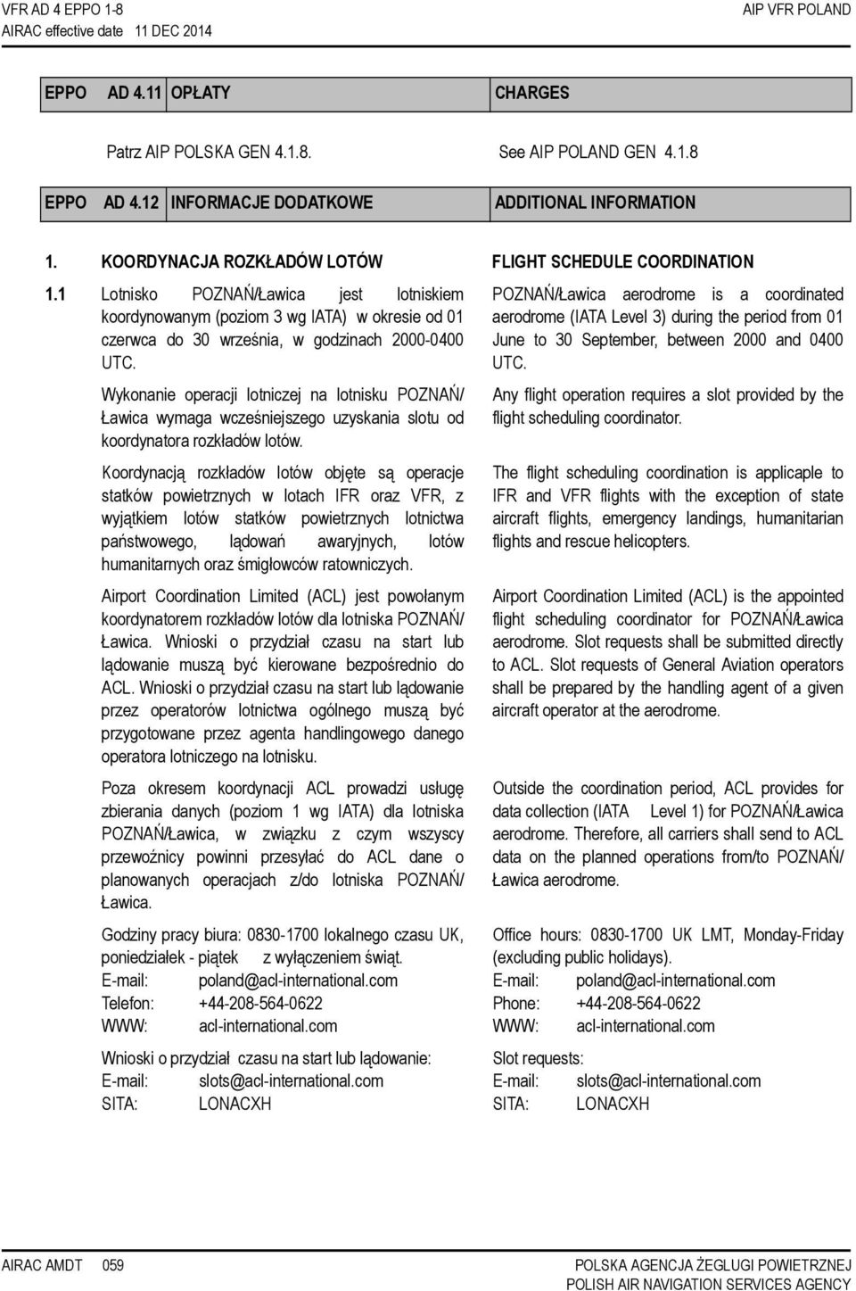 1 Lotnisko POZNAŃ/Ławica jest lotniskiem koordynowanym (poziom 3 wg IATA) w okresie od 01 czerwca do 30 września, w godzinach 2000-0400 UTC.