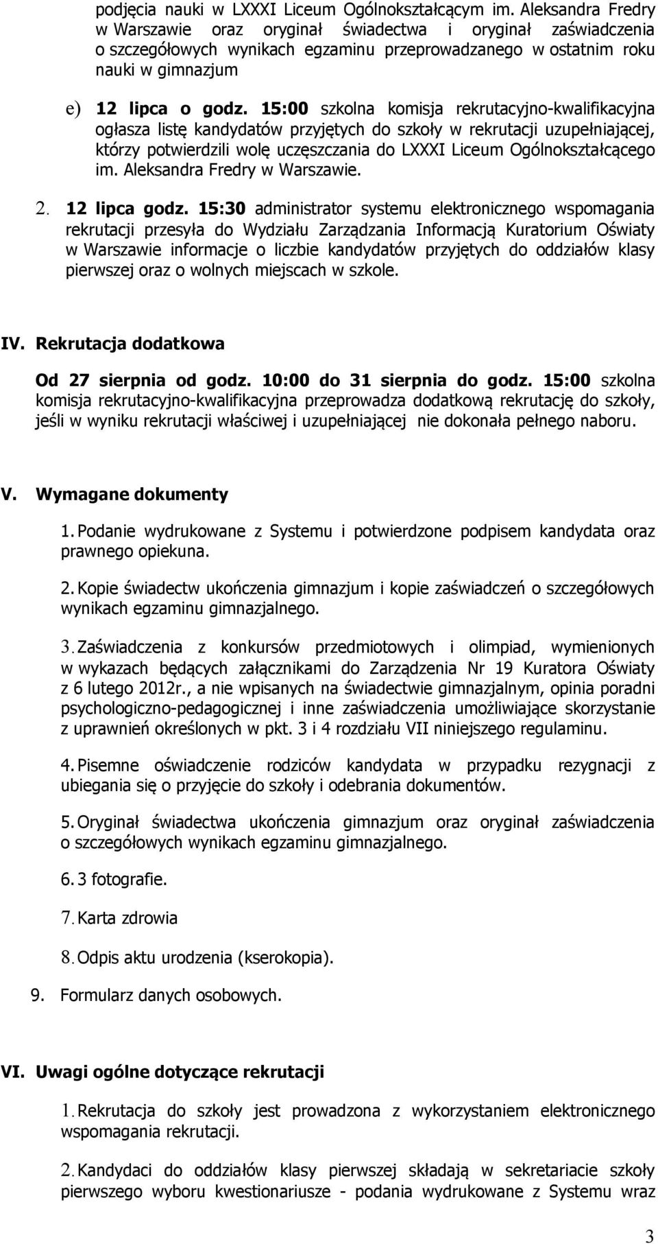 15:00 szkolna komisja rekrutacyjno-kwalifikacyjna ogłasza listę kandydatów przyjętych do szkoły w rekrutacji uzupełniającej, którzy potwierdzili wolę uczęszczania do LXXXI Liceum Ogólnokształcącego