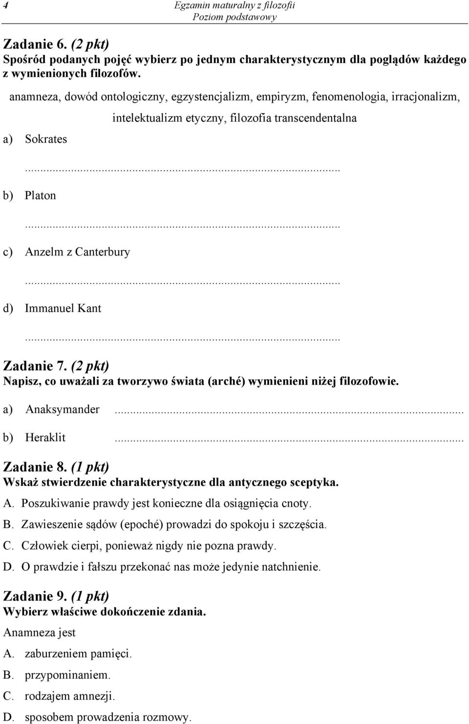 .. d) Immanuel Kant... Zadanie 7. (2 pkt) Napisz, co uważali za tworzywo świata (arché) wymienieni niżej filozofowie. a) Anaksymander... b) Heraklit... Zadanie 8.