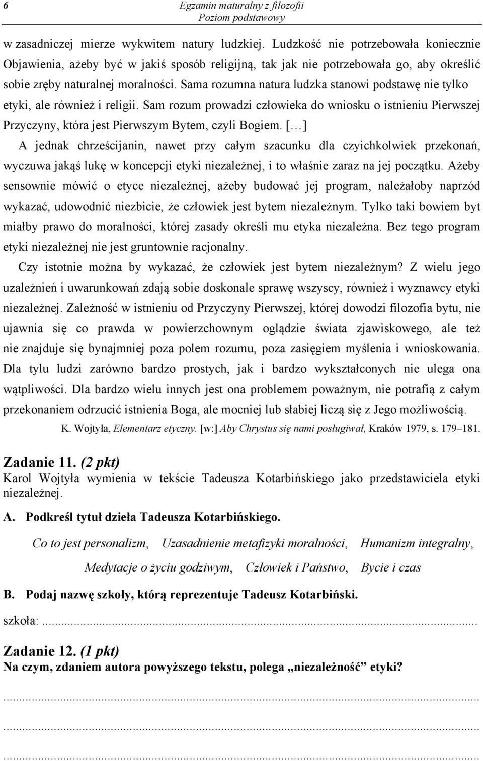 Sama rozumna natura ludzka stanowi podstawę nie tylko etyki, ale również i religii. Sam rozum prowadzi człowieka do wniosku o istnieniu Pierwszej Przyczyny, która jest Pierwszym Bytem, czyli Bogiem.