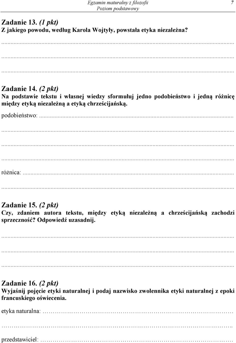 podobieństwo:... różnica:... Zadanie 15. (2 pkt) Czy, zdaniem autora tekstu, między etyką niezależną a chrześcijańską zachodzi sprzeczność?