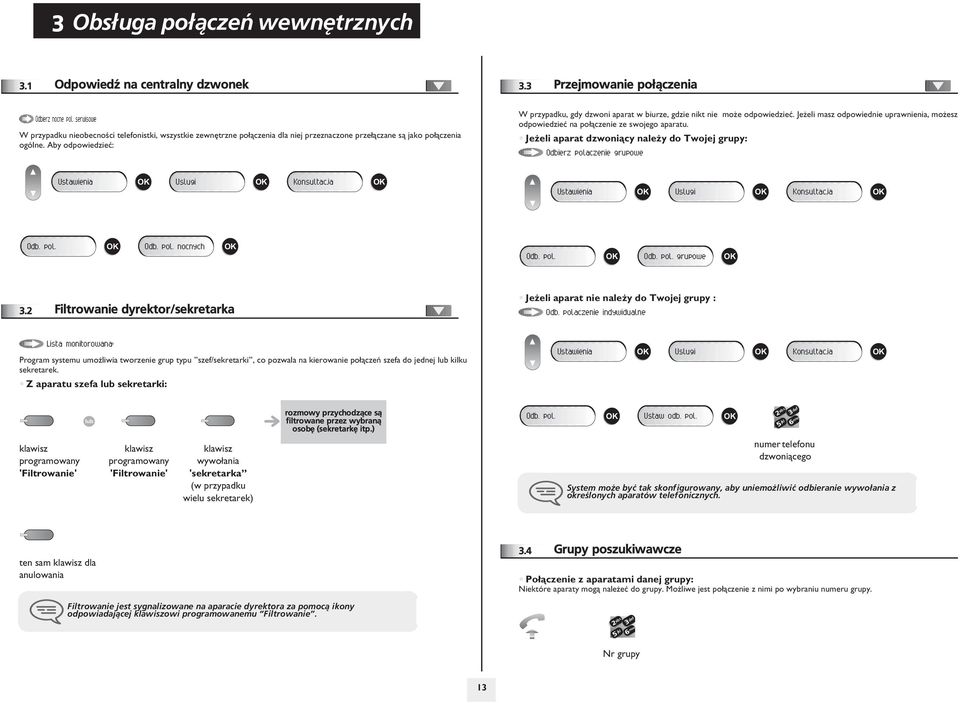Aby odpowiedzieæ: W przypadku, gdy dzwoni aparat w biurze, gdzie nikt nie mo e odpowiedzieæ. Je eli masz odpowiednie uprawnienia, mo esz odpowiedzieæ na po³¹czenie ze swojego aparatu.