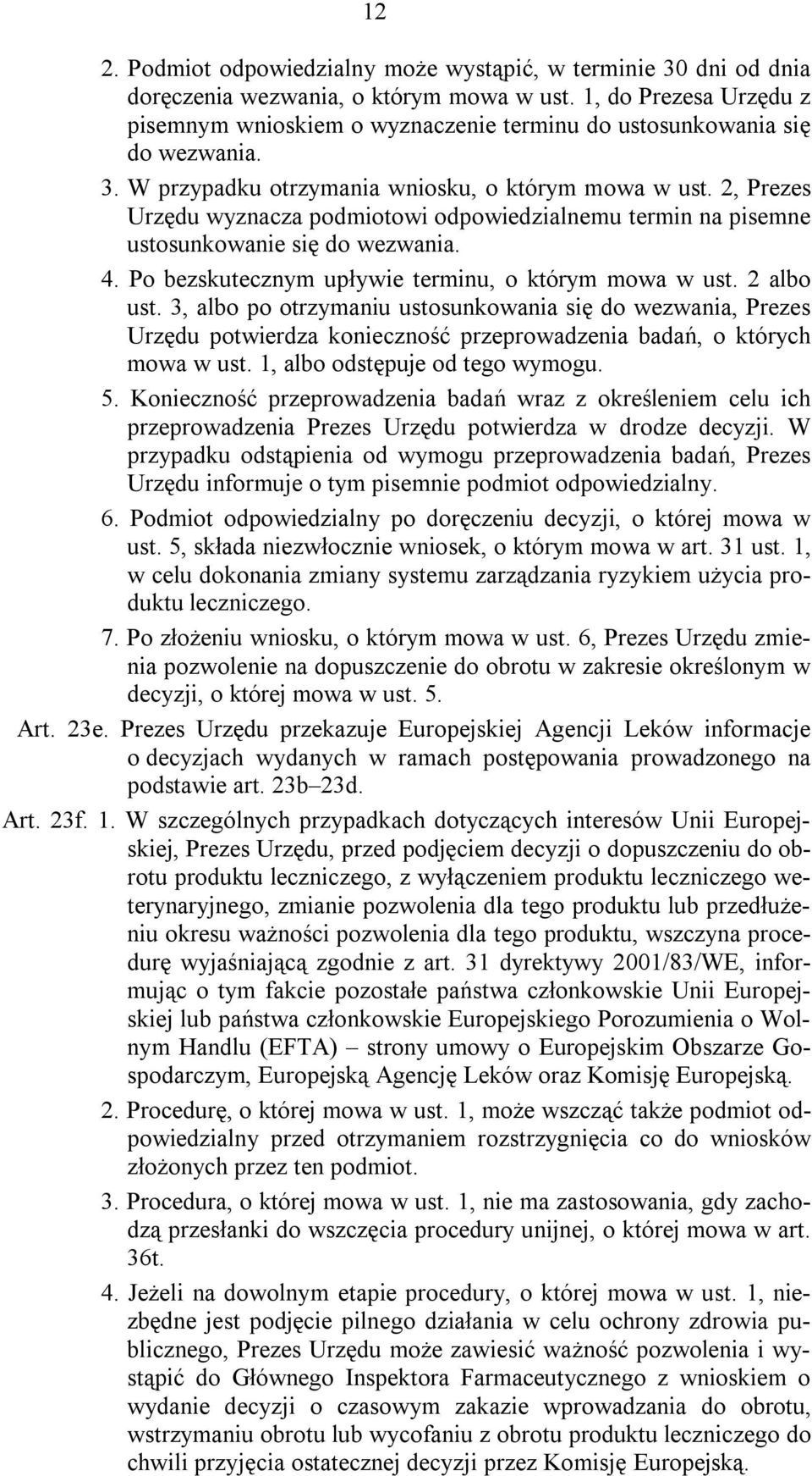 2, Prezes Urzędu wyznacza podmiotowi odpowiedzialnemu termin na pisemne ustosunkowanie się do wezwania. 4. Po bezskutecznym upływie terminu, o którym mowa w ust. 2 albo ust.