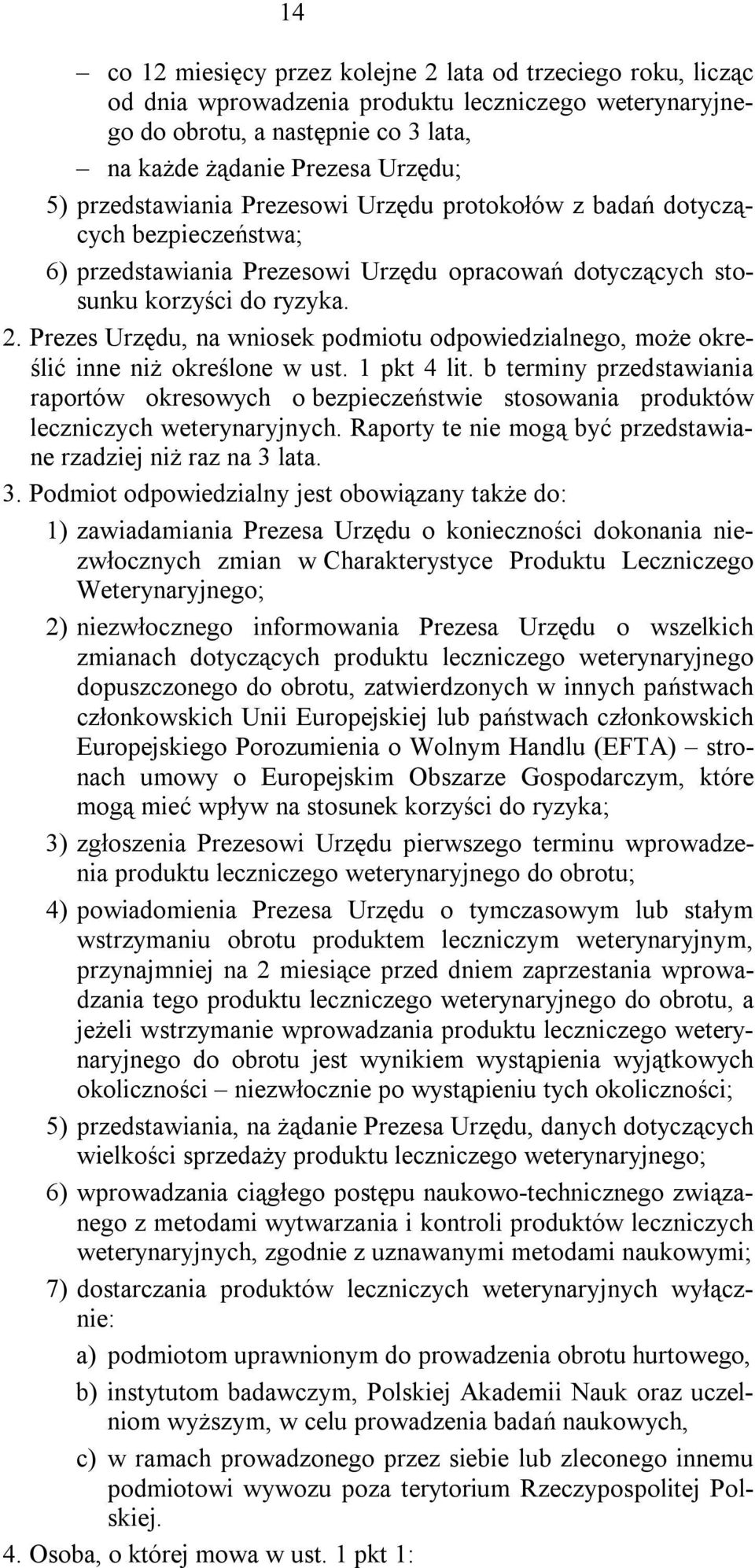 Prezes Urzędu, na wniosek podmiotu odpowiedzialnego, może określić inne niż określone w ust. 1 pkt 4 lit.