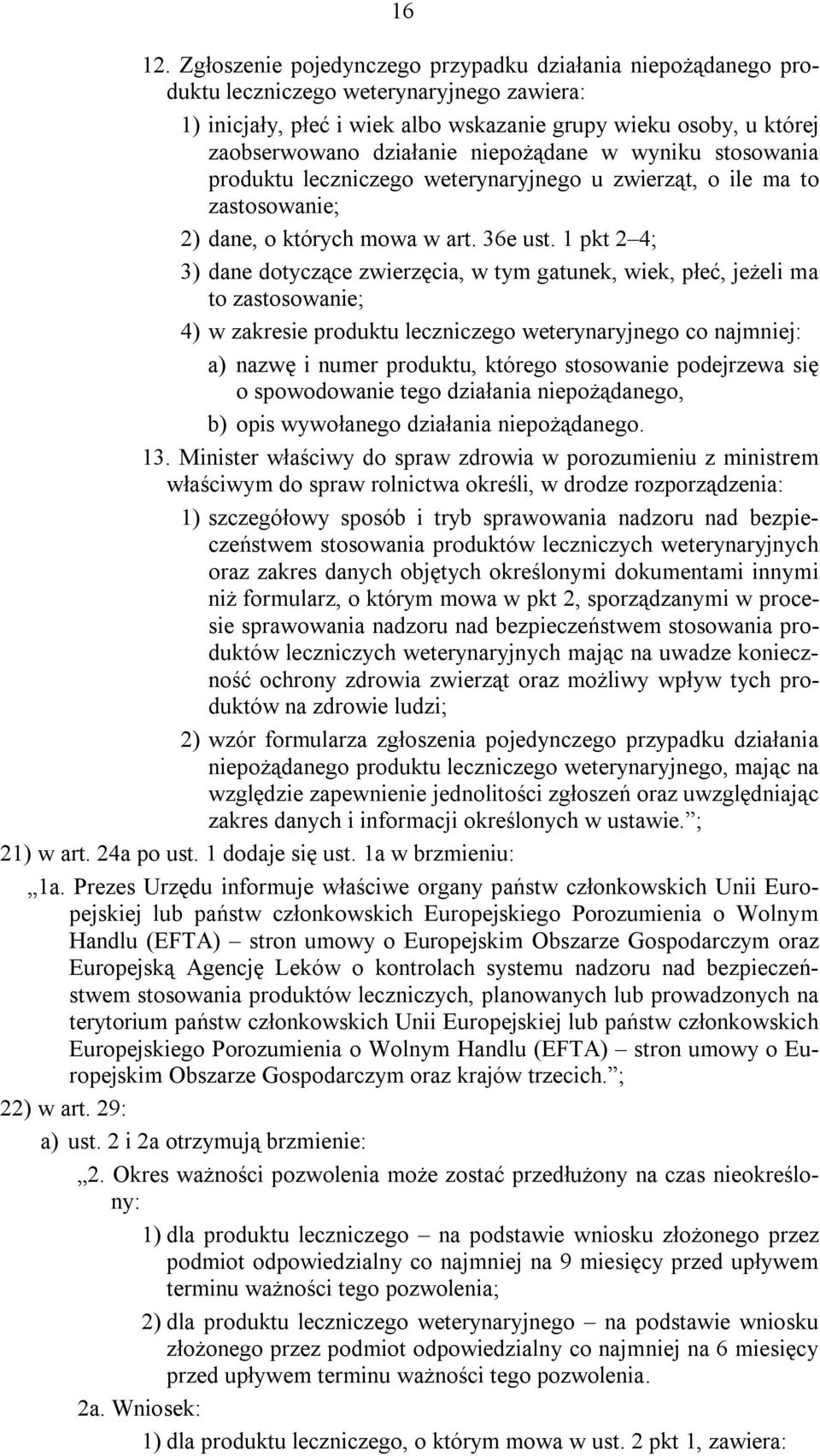 niepożądane w wyniku stosowania produktu leczniczego weterynaryjnego u zwierząt, o ile ma to zastosowanie; 2) dane, o których mowa w art. 36e ust.