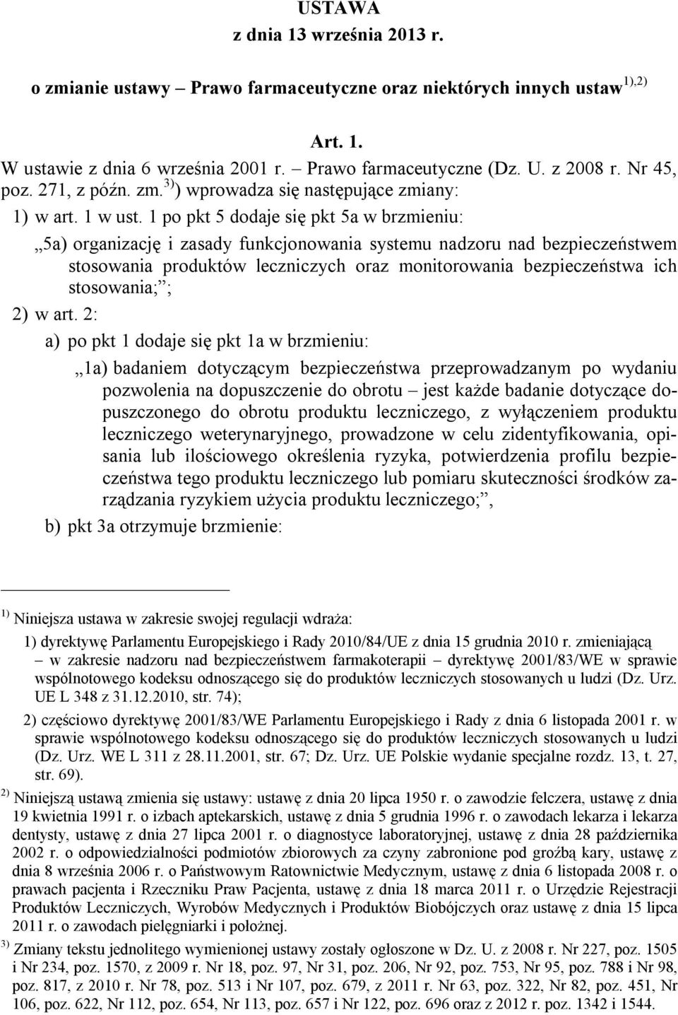 1 po pkt 5 dodaje się pkt 5a w brzmieniu: 5a) organizację i zasady funkcjonowania systemu nadzoru nad bezpieczeństwem stosowania produktów leczniczych oraz monitorowania bezpieczeństwa ich