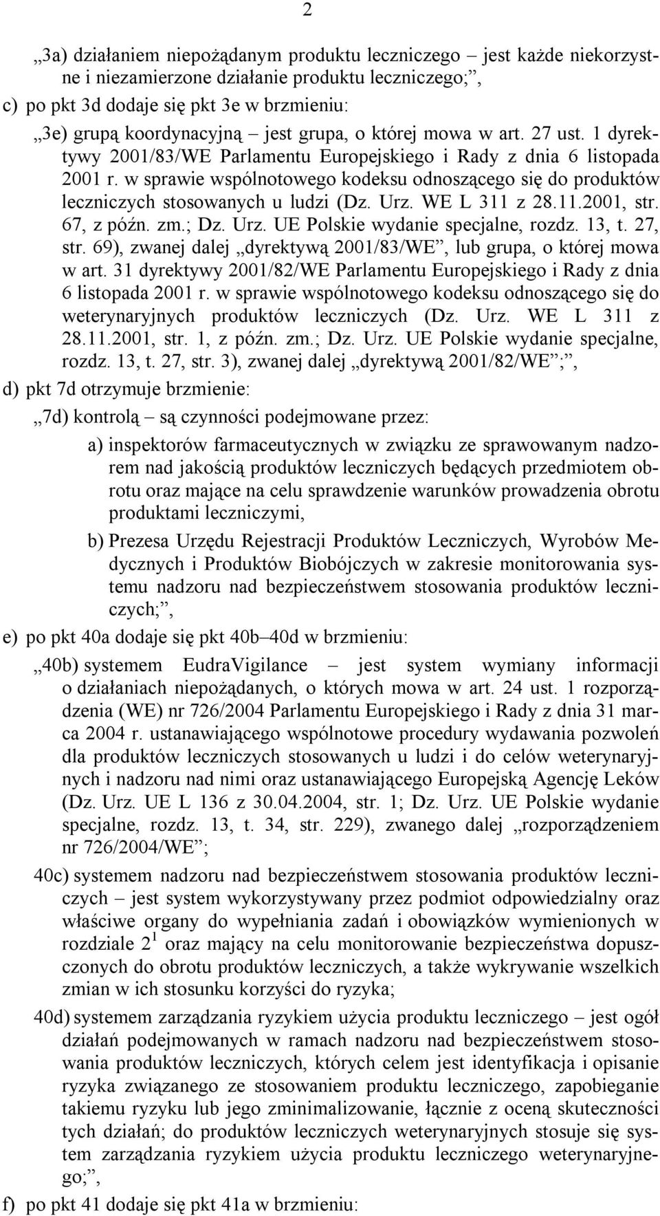 w sprawie wspólnotowego kodeksu odnoszącego się do produktów leczniczych stosowanych u ludzi (Dz. Urz. WE L 311 z 28.11.2001, str. 67, z późn. zm.; Dz. Urz. UE Polskie wydanie specjalne, rozdz. 13, t.