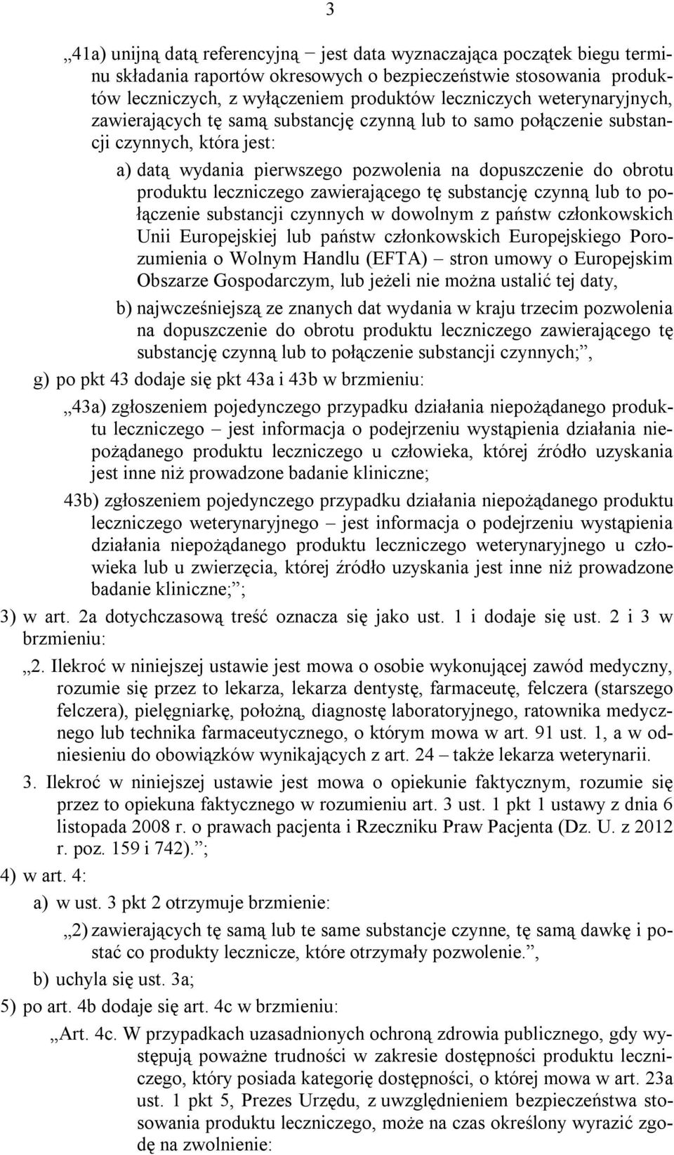 zawierającego tę substancję czynną lub to połączenie substancji czynnych w dowolnym z państw członkowskich Unii Europejskiej lub państw członkowskich Europejskiego Porozumienia o Wolnym Handlu (EFTA)