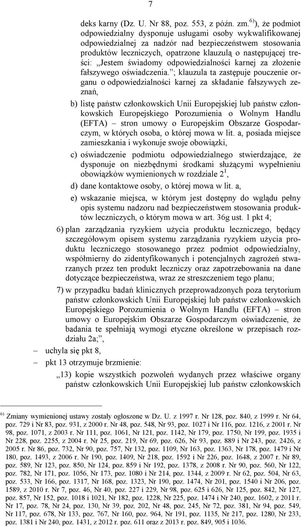 Jestem świadomy odpowiedzialności karnej za złożenie fałszywego oświadczenia.