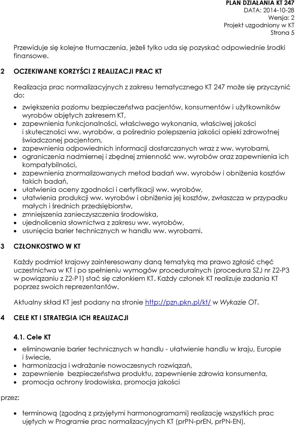 użytkowników wyrobów objętych zakresem KT, zapewnienia funkcjonalności, właściwego wykonania, właściwej jakości i skuteczności ww.