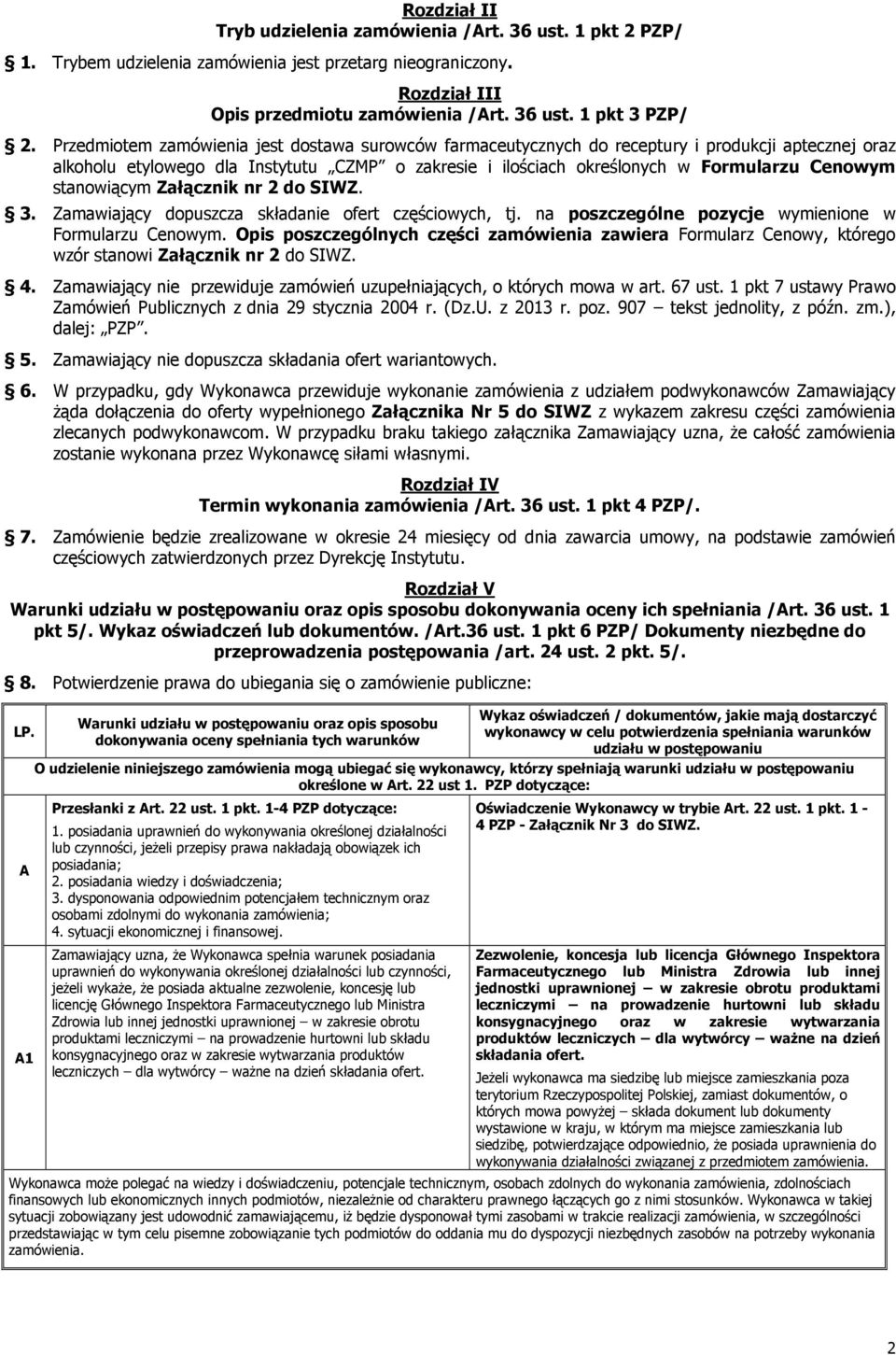 stanowiącym Załącznik nr 2 do SIWZ. 3. Zamawiający dopuszcza składanie ofert częściowych, tj. na poszczególne pozycje wymienione w Formularzu Cenowym.