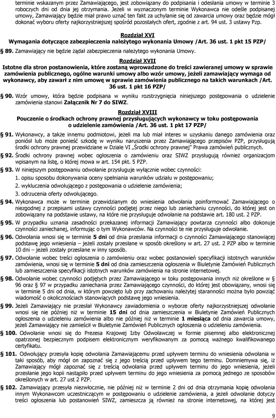 najkorzystniejszej spośród pozostałych ofert, zgodnie z art. 94 ust. 3 ustawy Pzp. Rozdział XVI Wymagania dotyczące zabezpieczenia należytego wykonania Umowy /Art. 36 ust. 1 pkt 15 PZP/ 89.