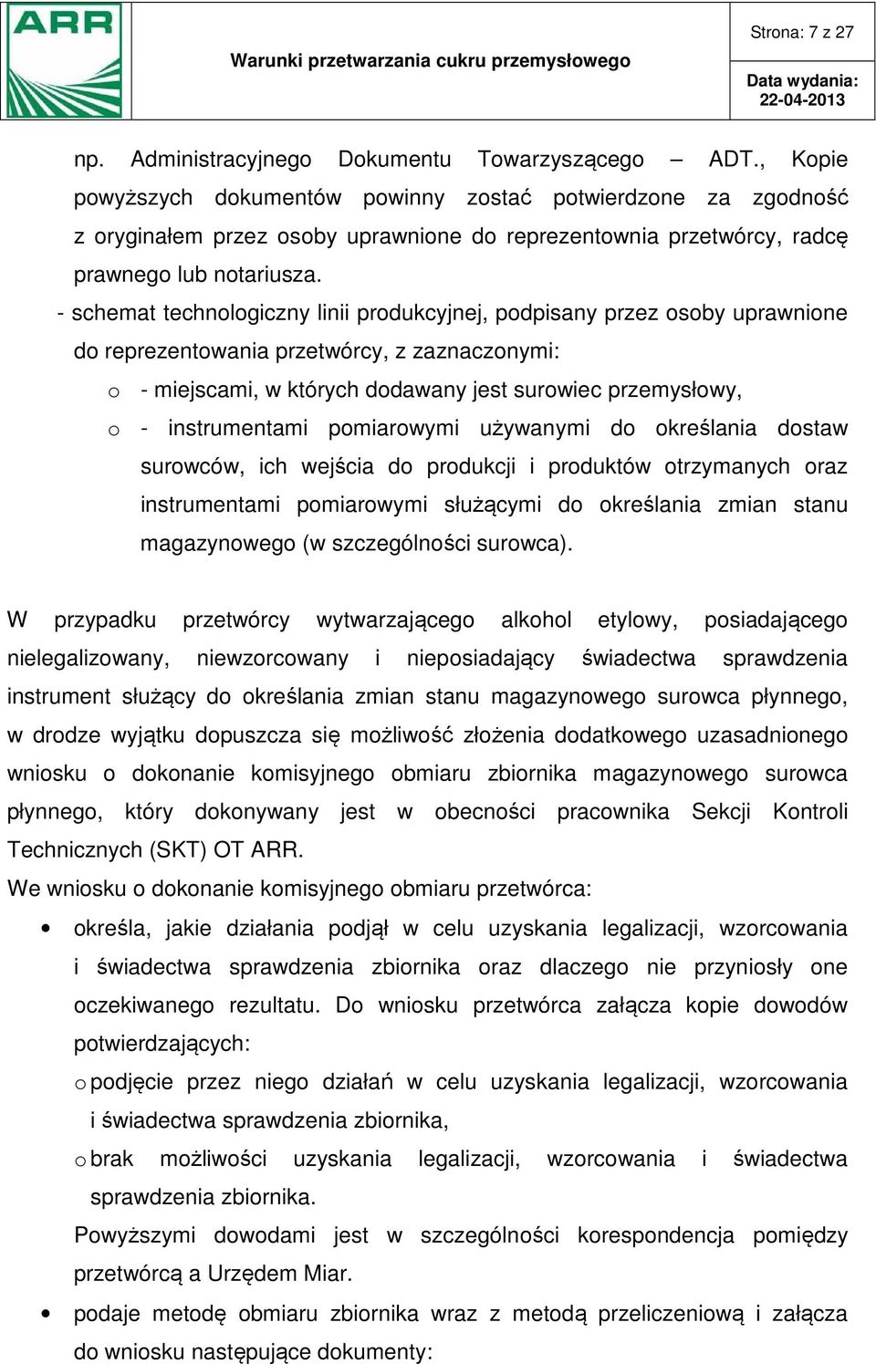 - schemat technologiczny linii produkcyjnej, podpisany przez osoby uprawnione do reprezentowania przetwórcy, z zaznaczonymi: o - miejscami, w których dodawany jest surowiec przemysłowy, o -