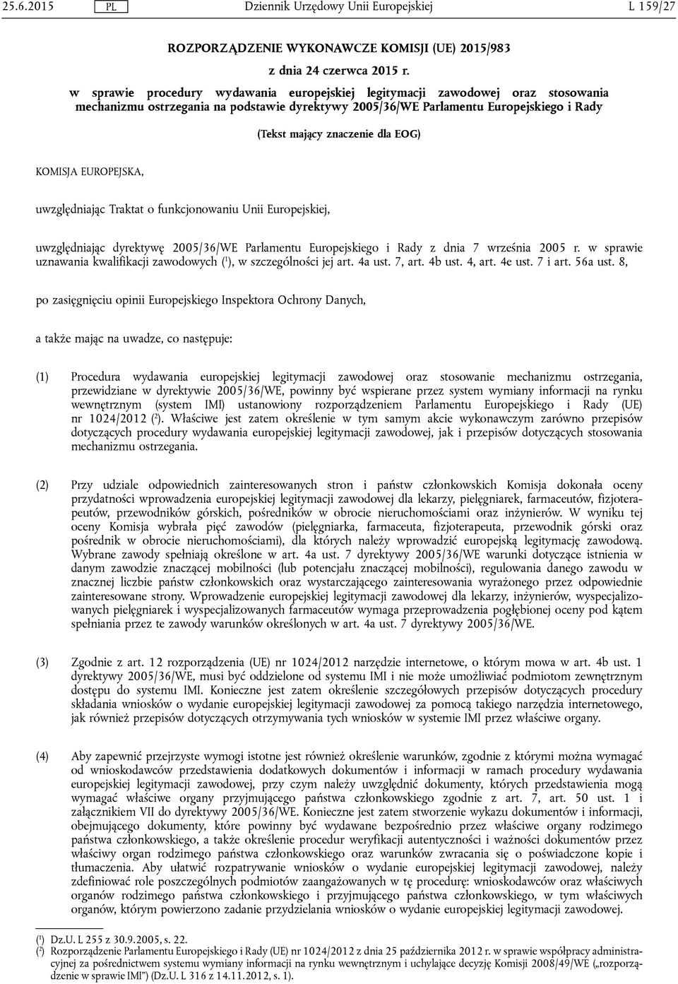 EOG) KOMISJA EUROPEJSKA, uwzględniając Traktat o funkcjonowaniu Unii Europejskiej, uwzględniając dyrektywę 2005/36/WE Parlamentu Europejskiego i Rady z dnia 7 września 2005 r.