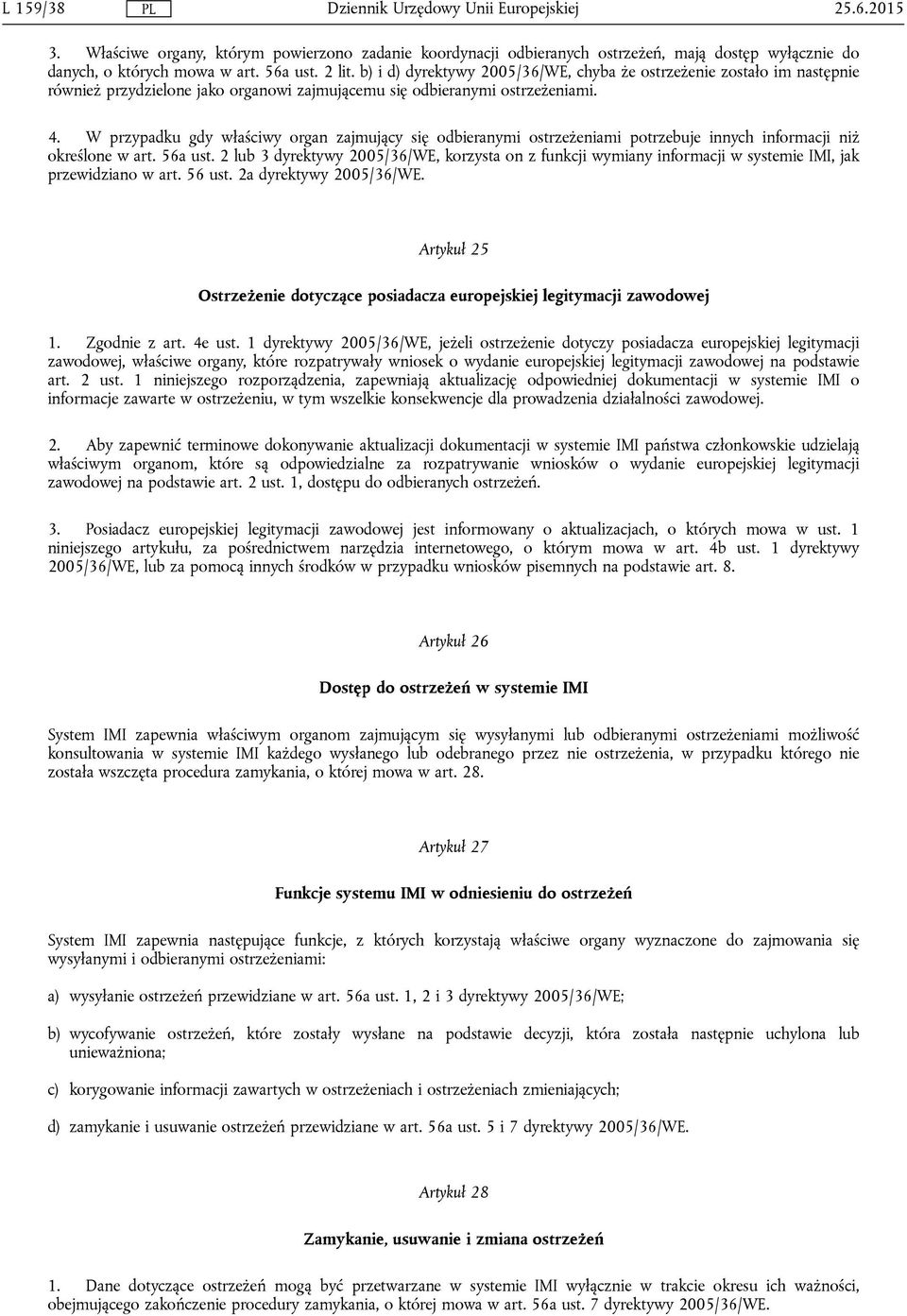 W przypadku gdy właściwy organ zajmujący się odbieranymi ostrzeżeniami potrzebuje innych informacji niż określone w art. 56a ust.