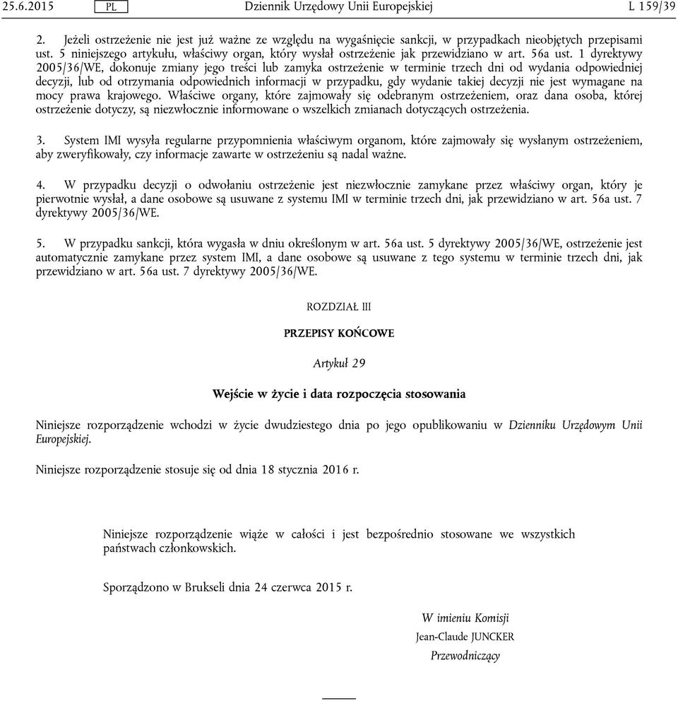 1 dyrektywy 2005/36/WE, dokonuje zmiany jego treści lub zamyka ostrzeżenie w terminie trzech dni od wydania odpowiedniej decyzji, lub od otrzymania odpowiednich informacji w przypadku, gdy wydanie