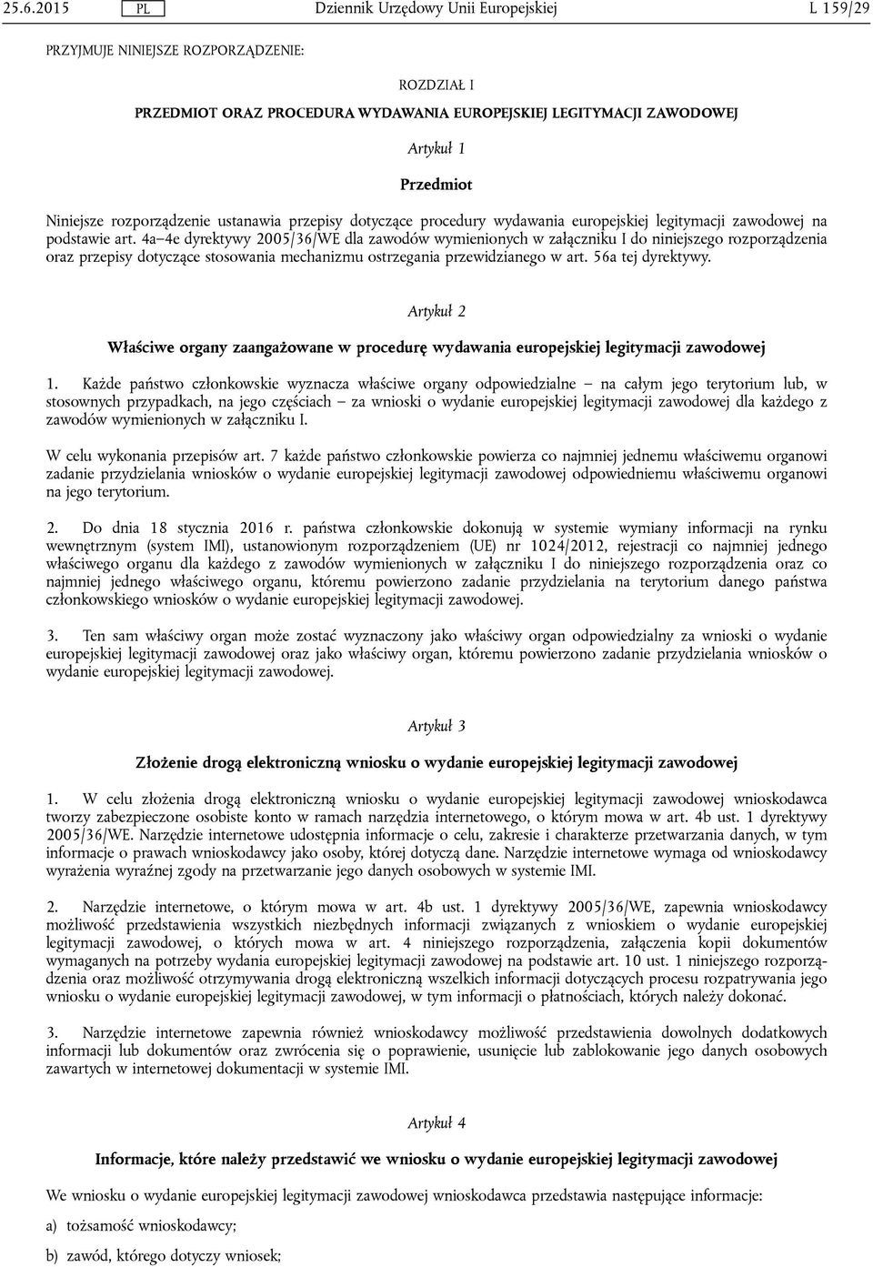 4a 4e dyrektywy 2005/36/WE dla zawodów wymienionych w załączniku I do niniejszego rozporządzenia oraz przepisy dotyczące stosowania mechanizmu ostrzegania przewidzianego w art. 56a tej dyrektywy.