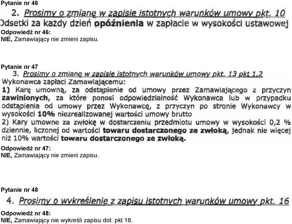 Pytanie nr 47 Odpowiedź nr 47: NIE, Zamawiający nie 