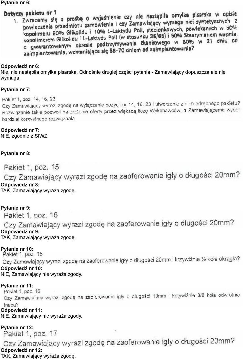 Pytanie nr 7: Odpowiedź nr 7: NIE, zgodnie z SIWZ.