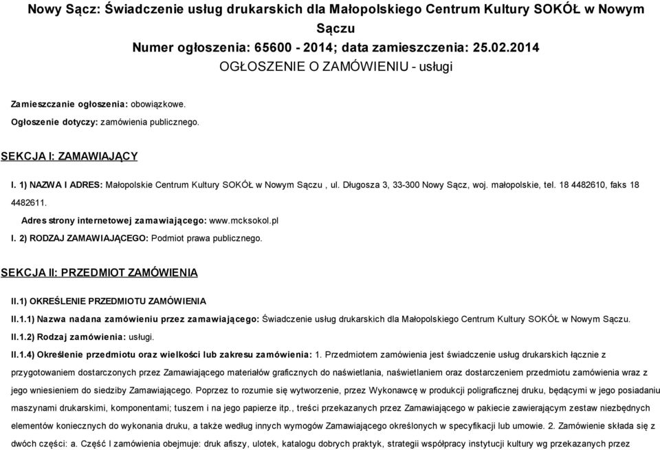 1) NAZWA I ADRES: Małopolskie Centrum Kultury SOKÓŁ w Nowym Sączu, ul. Długosza 3, 33-300 Nowy Sącz, woj. małopolskie, tel. 18 4482610, faks 18 4482611. Adres strony internetowej zamawiającego: www.