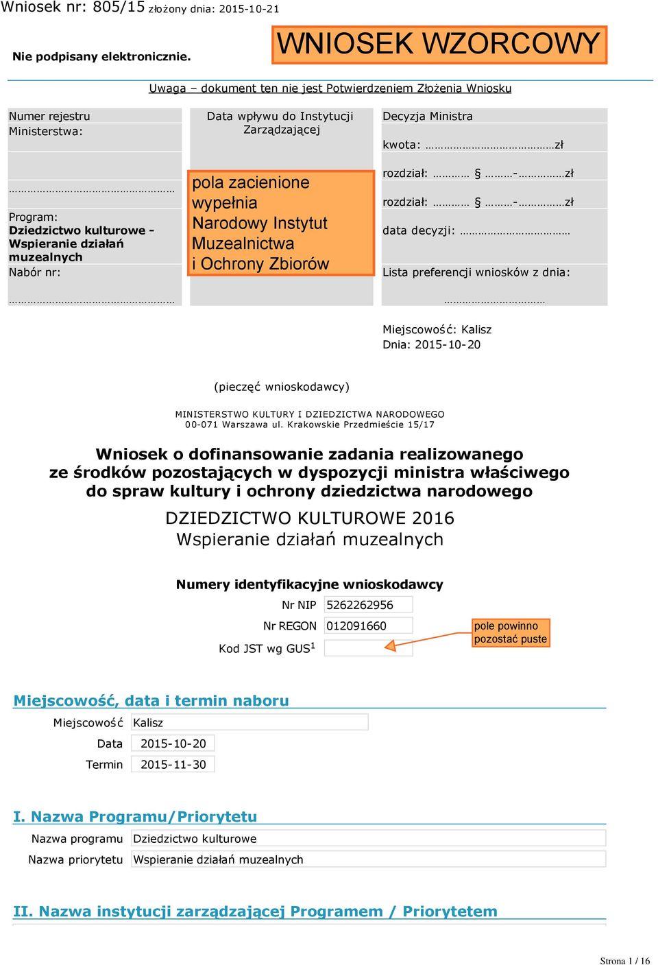 Decyzja Ministra kwota: zł rozdział: zł rozdział: zł data decyzji: Lista preferencji wniosków z dnia: Miejscowość: Kalisz Dnia: 2015 10 20 (pieczęć wnioskodawcy) MINISTERSTWO KULTURY I DZIEDZICTWA