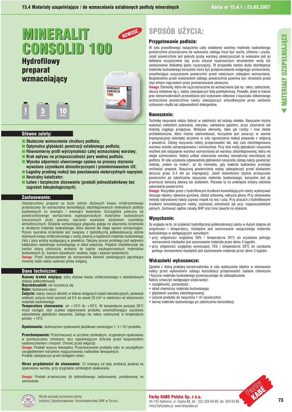 wytrzyma oêci ca ej wzmacnianej warstwy; ] Brak wp ywu na przepuszczalnoêç pary wodnej pod o a; ] Wysoka odpornoêç utworzonego spoiwa na procesy starzenia wywo ane czynnikami atmosferycznymi i