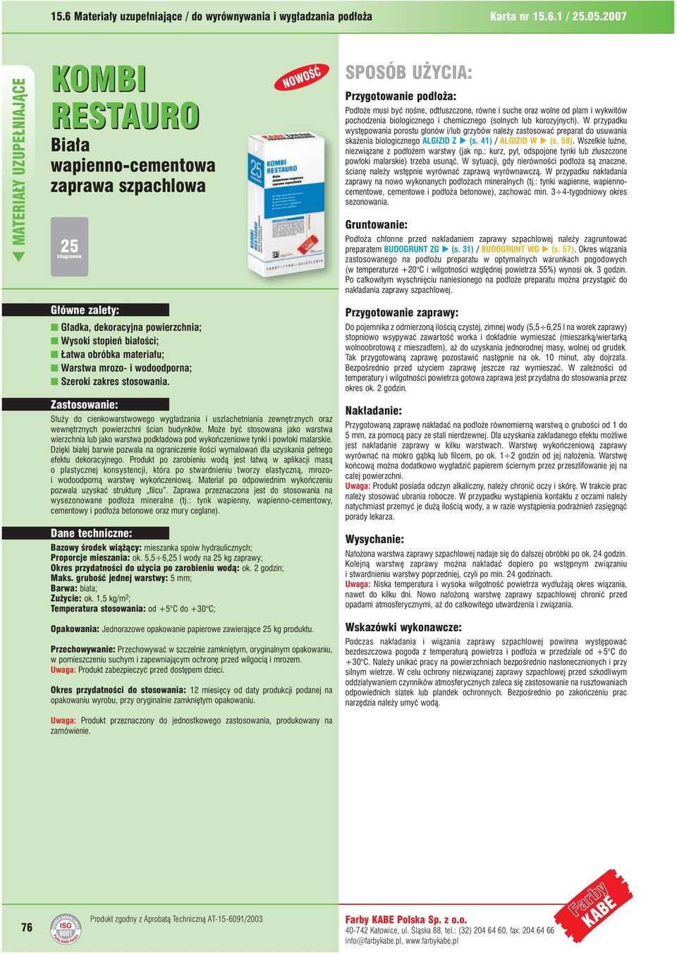 (solnych lub korozyjnych). W przypadku wyst powania porostu glonów i/lub grzybów nale y zastosowaç preparat do usuwania ska enia biologicznego ALGIZID Z 6 (s. 41) / ALGIZID W 6 (s. 58).