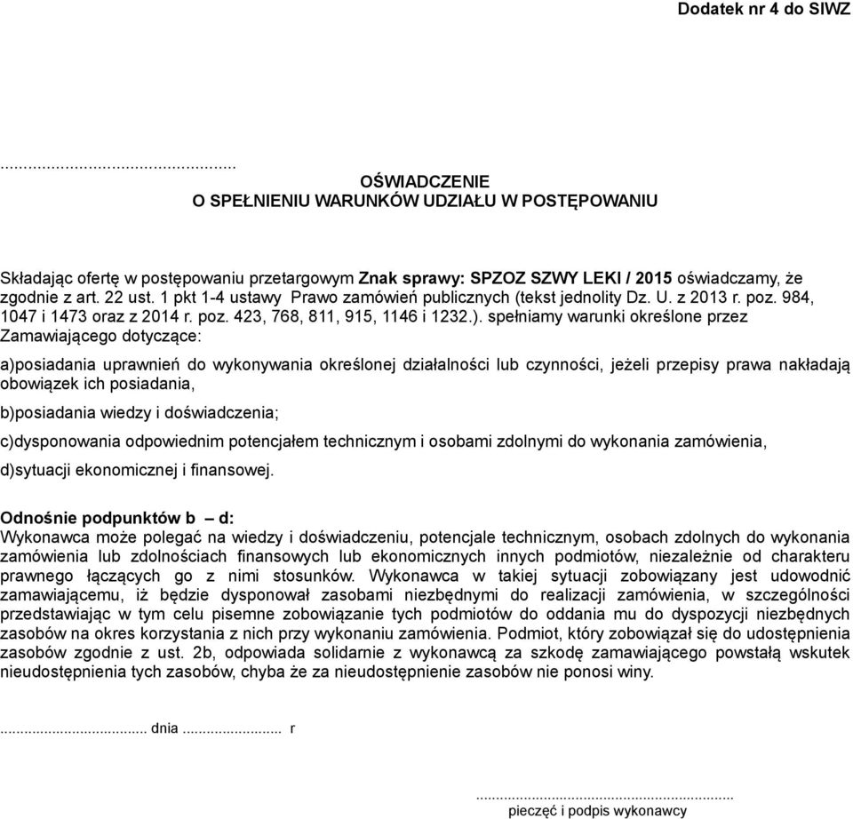 spełniamy warunki określone przez Zamawiającego dotyczące: a)posiadania uprawnień do wykonywania określonej działalności lub czynności, jeżeli przepisy prawa nakładają obowiązek ich posiadania,