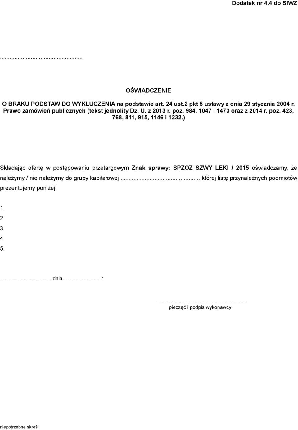) Składając ofertę w postępowaniu przetargowym Znak sprawy: SPZOZ SZWY LEKI / 2015 oświadczamy, że należymy / nie należymy do grupy