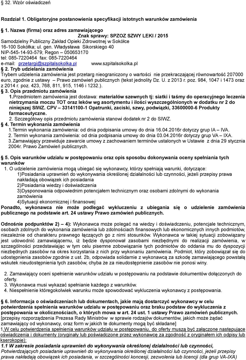 Władysława Sikorskiego 40 NIP-545-14-93-579; Regon 050653170 tel: 085-7220464 fax: 085-7220464 e-mail: przetargi@szpitalsokolka.pl www.szpitalsokolka.pl 2.