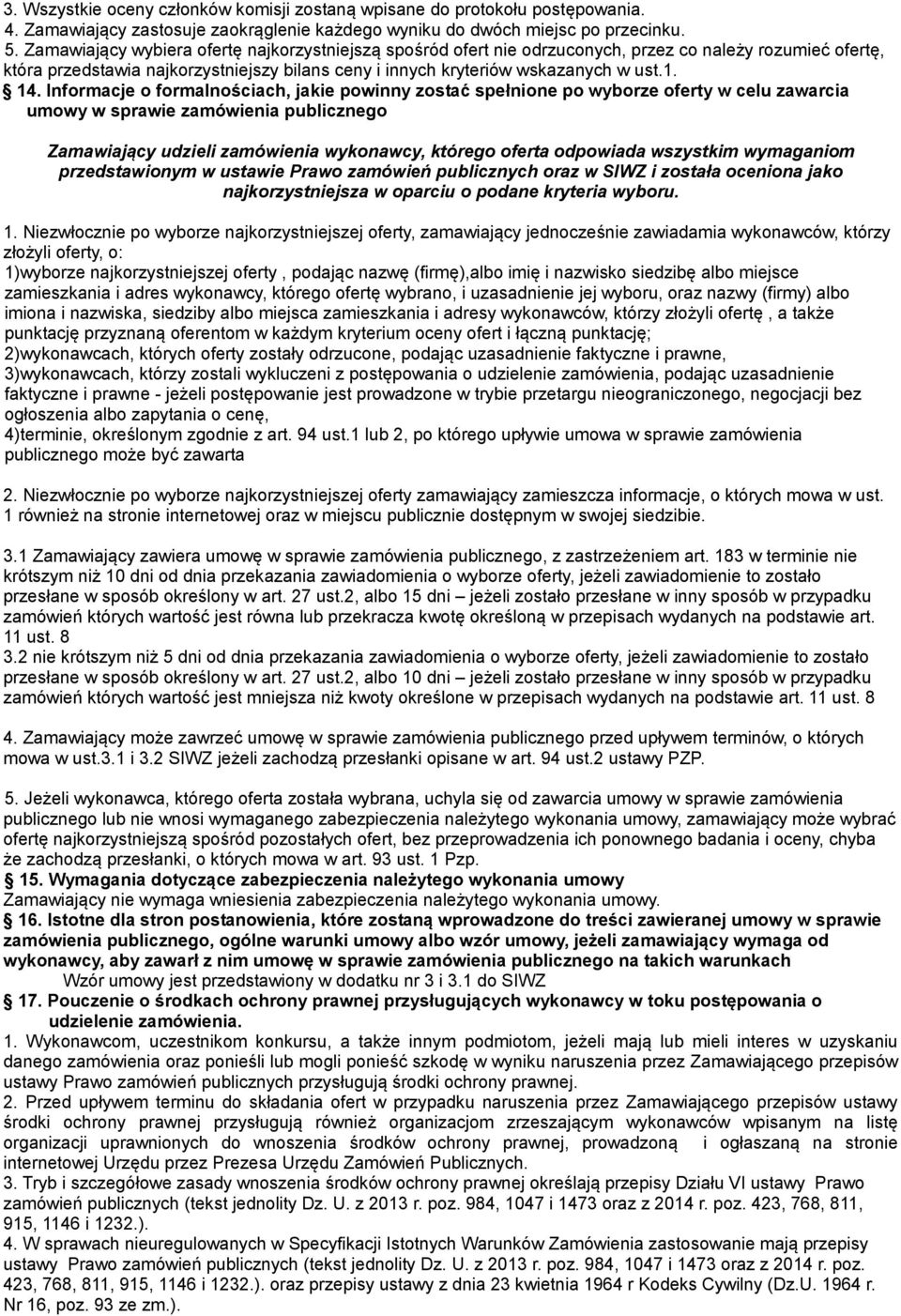 Informacje o formalnościach, jakie powinny zostać spełnione po wyborze oferty w celu zawarcia umowy w sprawie zamówienia publicznego Zamawiający udzieli zamówienia wykonawcy, którego oferta odpowiada