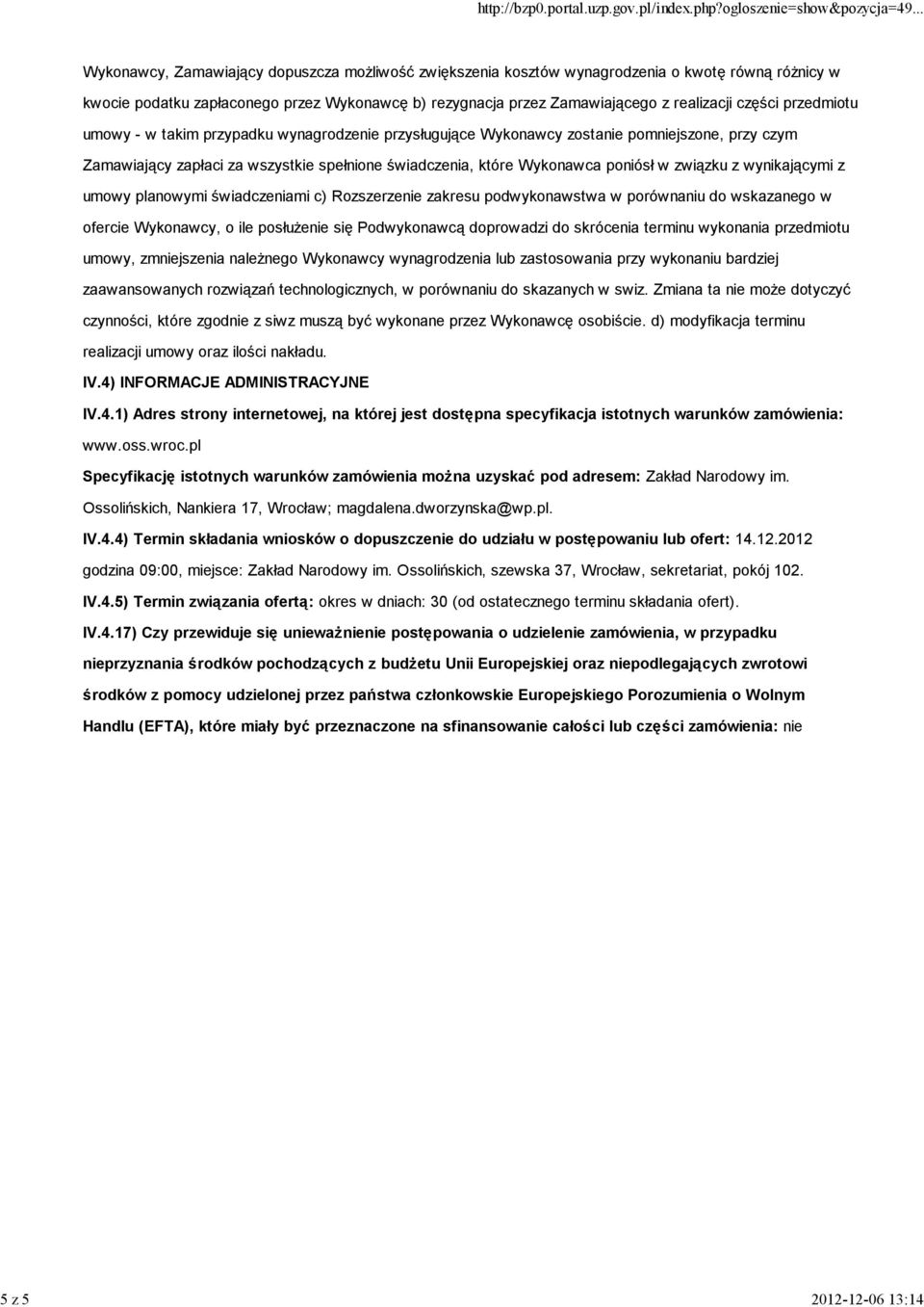 które Wykonawca poniósł w związku z wynikającymi z umowy planowymi świadczeniami c) Rozszerzenie zakresu podwykonawstwa w porównaniu do wskazanego w ofercie Wykonawcy, o ile posłużenie się